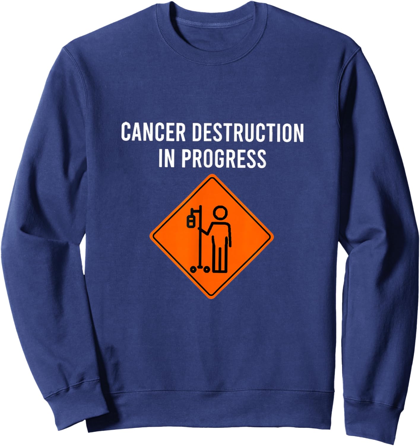 Funny Joke Chemo Day Cancer Destruction in Progress Sweatshirt - Sweatshirt | Navy