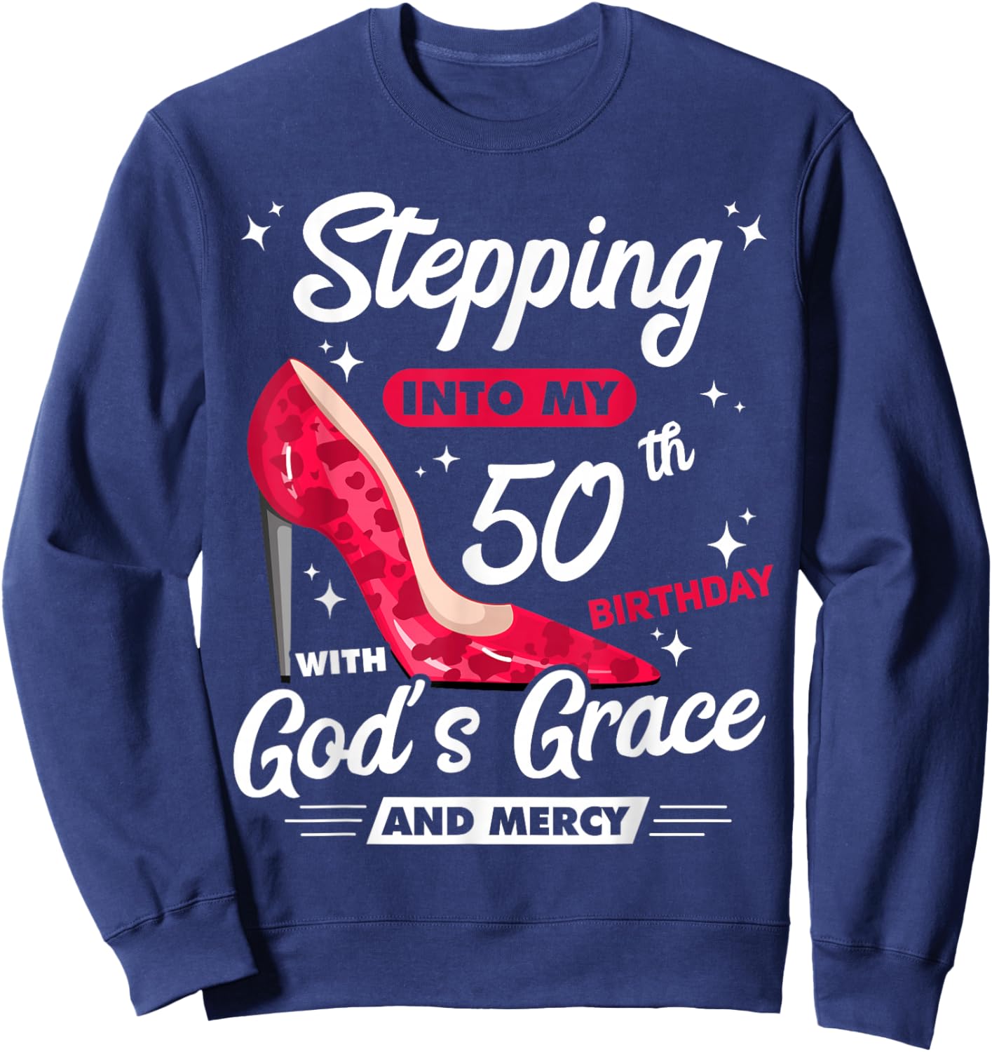 Stepping Into My 50th Birthday With God's Grace And Mercy Sweatshirt - Sweatshirt | Navy