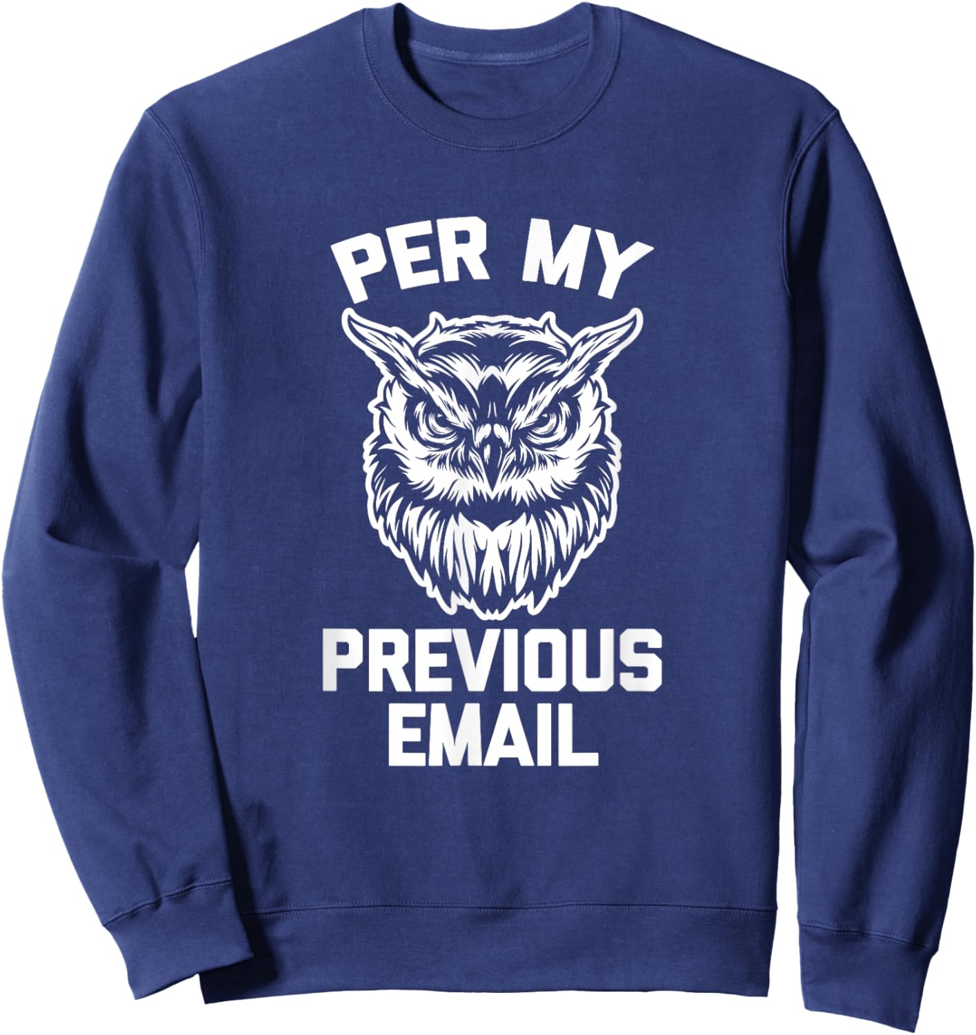 Per My Previous Email (Owl) funny work job office Sweatshirt - Sweatshirt | Navy