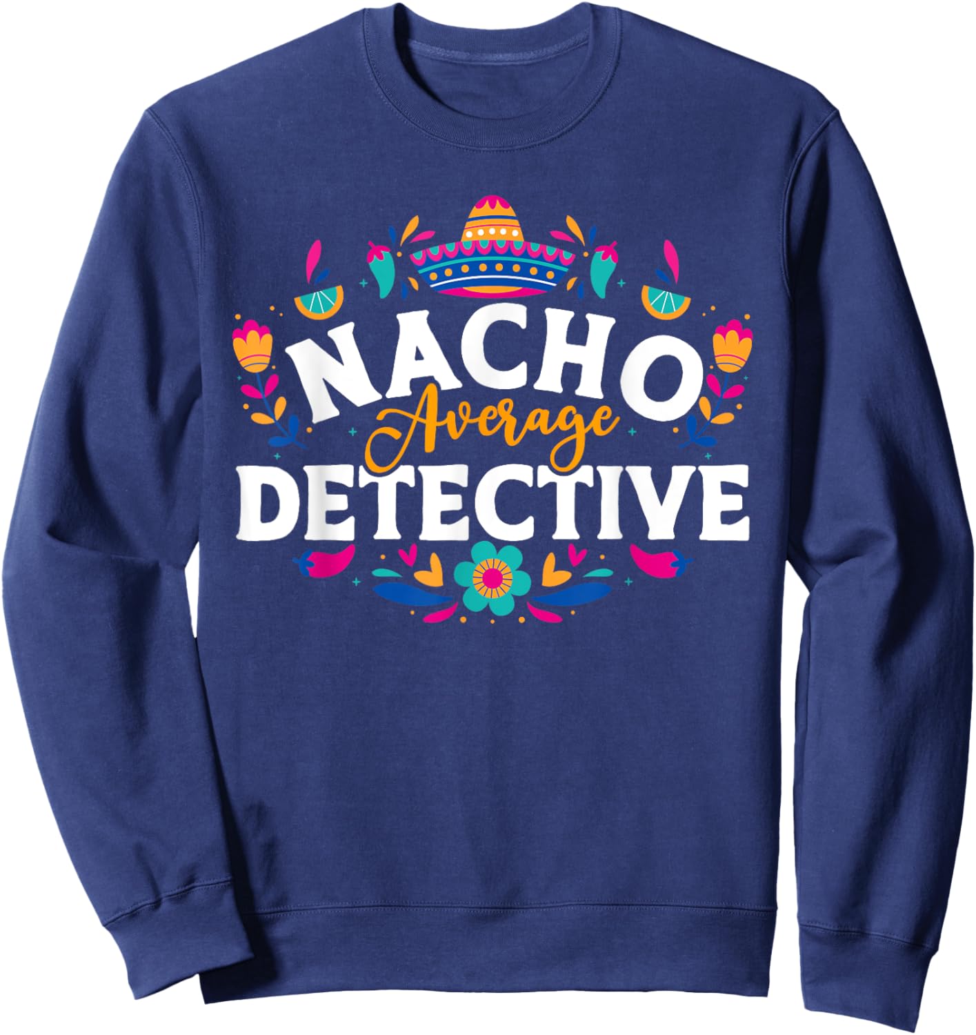 Nacho Average Detective Cinco De Mayo Matching Family Sweatshirt - Sweatshirt | Navy
