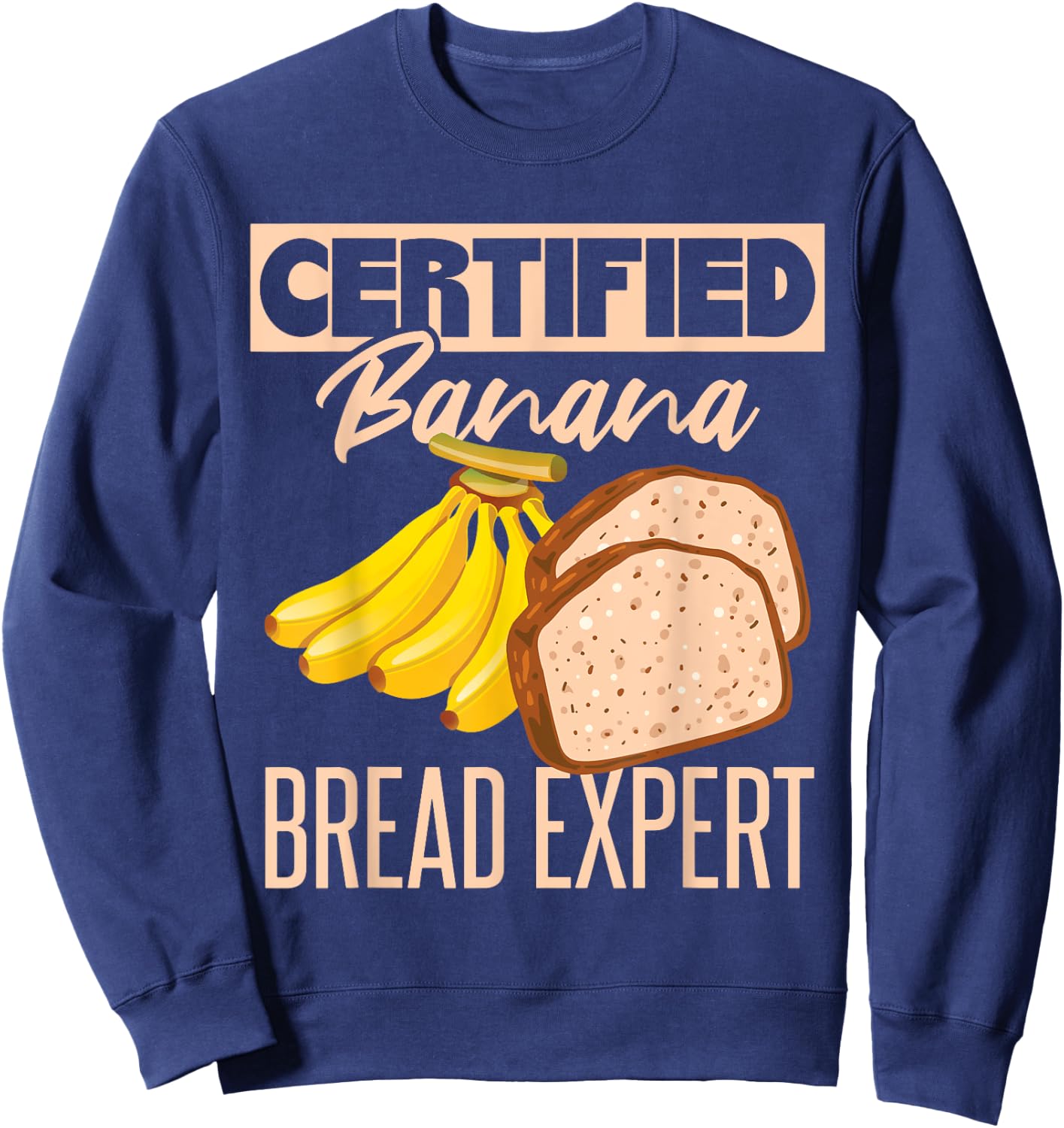 Certified Banana Bread Expert Sweatshirt - Sweatshirt | Navy