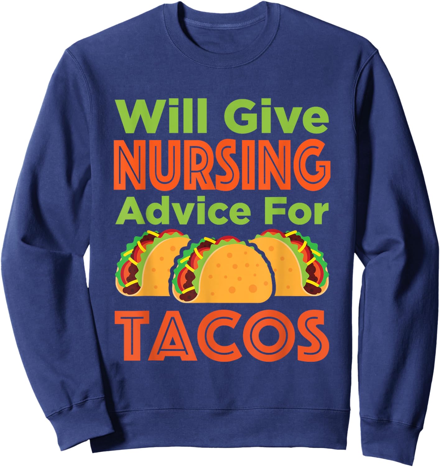 Will Give Nursing Advice for Tacos Funny Nurse RN LPN Sweatshirt - Sweatshirt | Navy