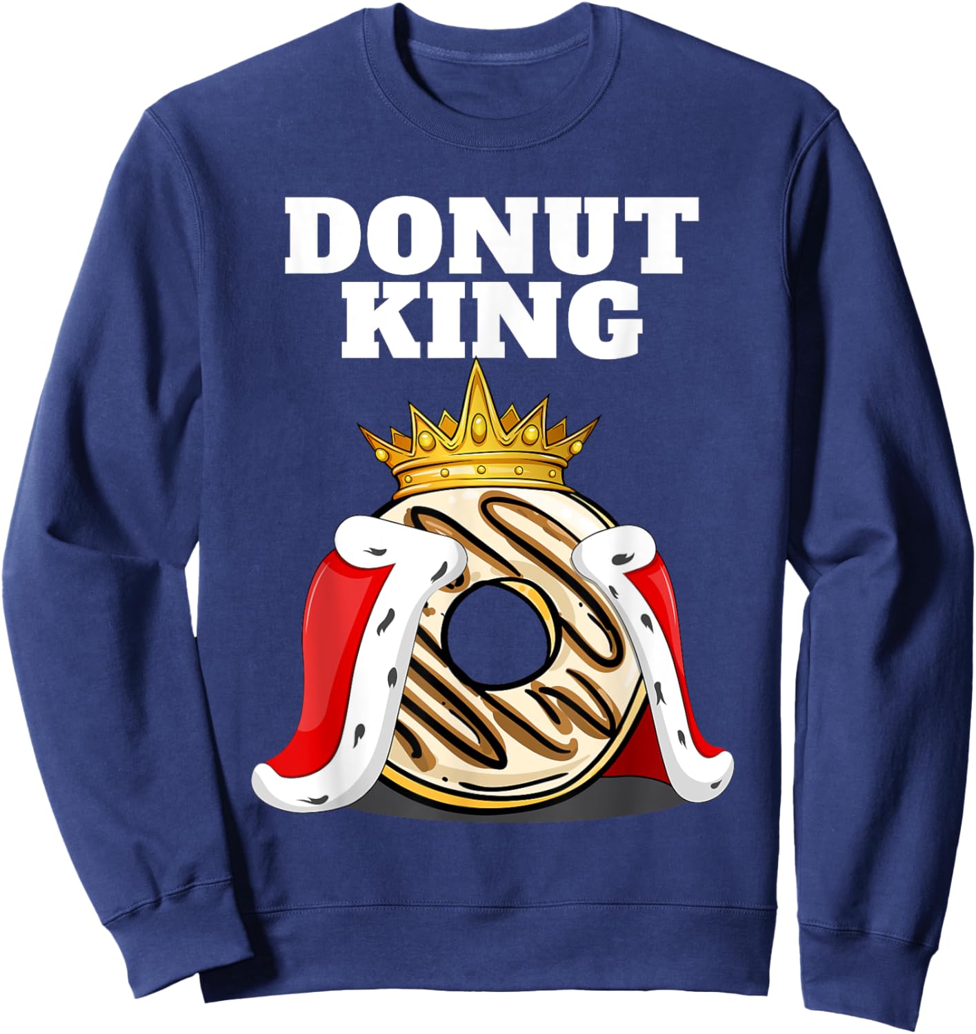 Donut King | Doughnuts Funny Donut Lover Shirt | Cute Donut Sweatshirt - Sweatshirt | Navy
