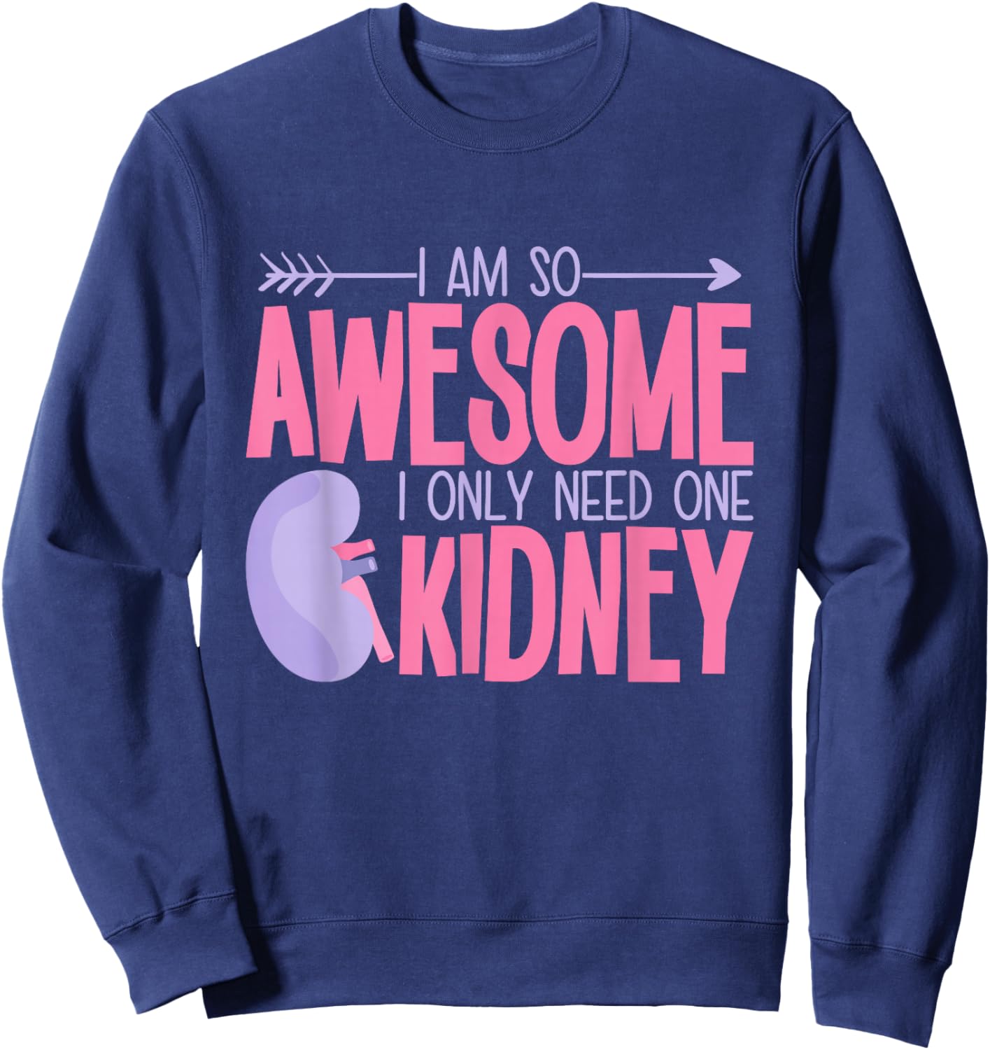 Kidney Removal Surgery Gifts & Apparel Adults Modern Classic Black Small I Am So Awesome I Only Need One Kidney Sweatshirt - Sweatshirt | Navy