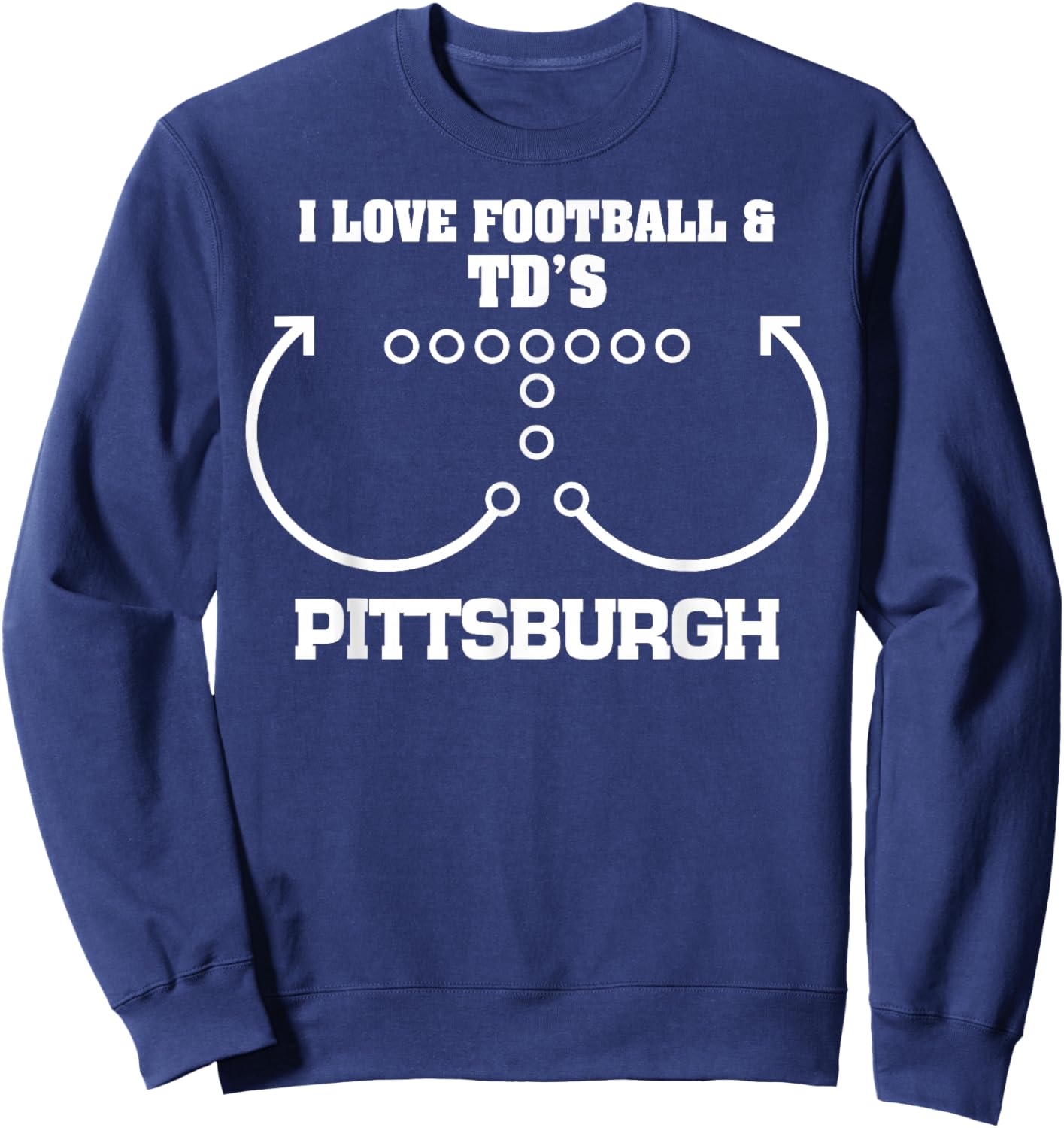 Pittsburgh I Love Football And TD's Touchdown Offense Team Sweatshirt - Sweatshirt | Navy