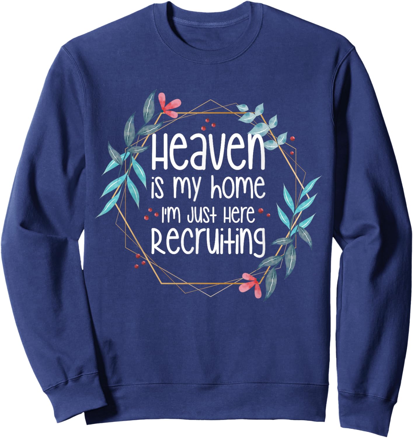 Heaven Is My Home I'm Just Here Recruiting Sweatshirt - Sweatshirt | Navy