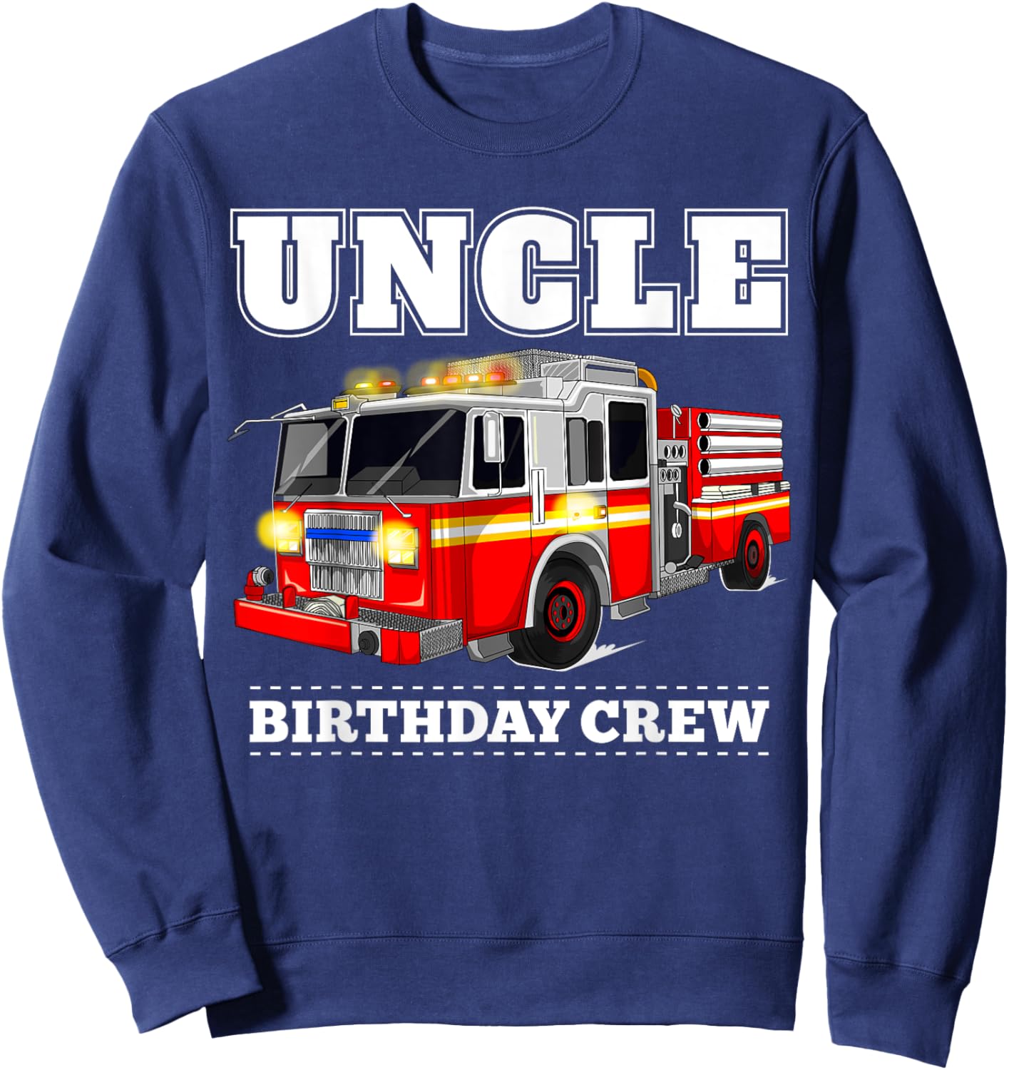 Uncle Birthday Crew Fire Truck Firefighter Fireman Party Sweatshirt - Sweatshirt | Navy
