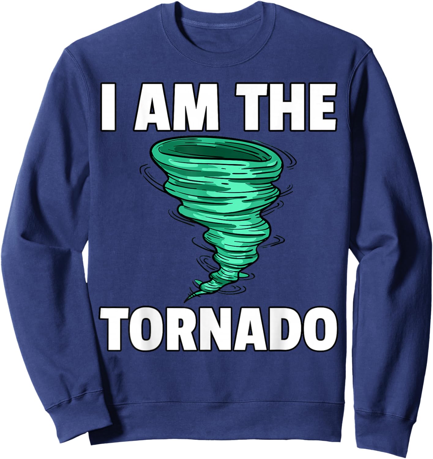 I Am The Storm Twister Tornado Hurricane Meteorologist Sweatshirt - Sweatshirt | Navy
