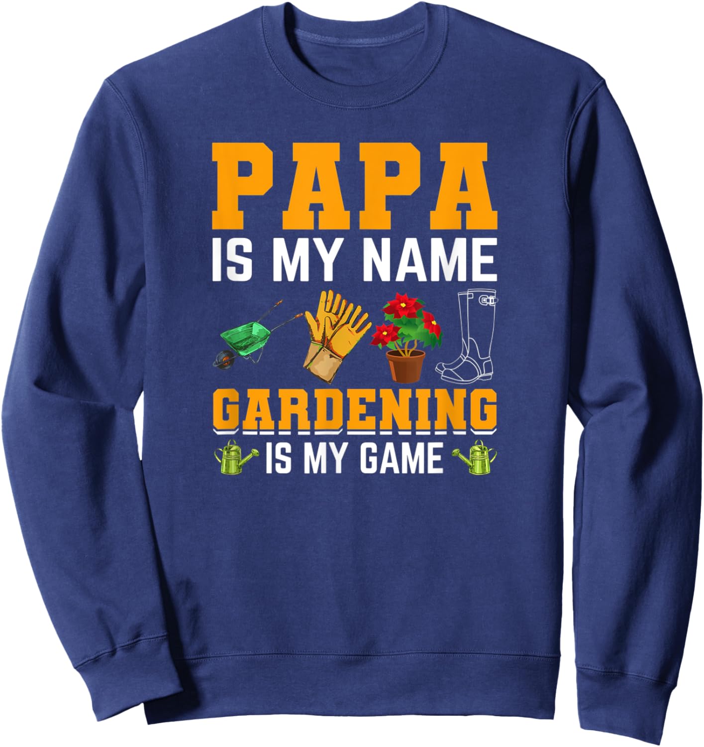 Papa is My Name Gardening is My Game | Gardener Garden Men Sweatshirt - Sweatshirt | Navy