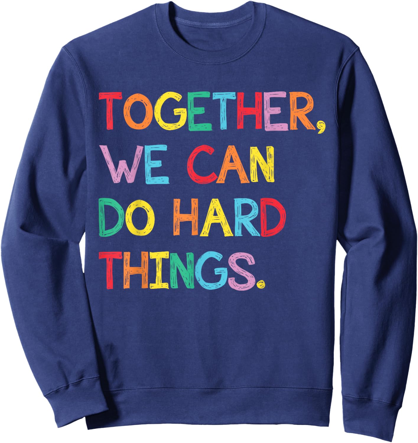 Together We Can Do Hard Things Back to School Teachers Sweatshirt - Sweatshirt | Navy