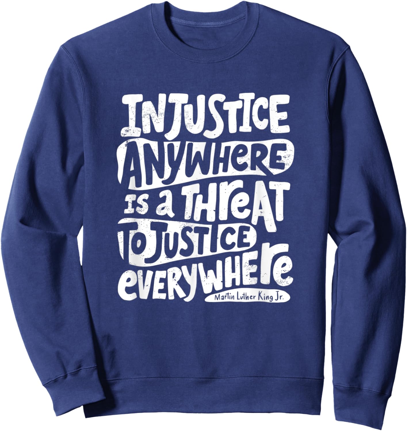 Injustice Anywhere is a Threat to Justice Everywhere - MLK Sweatshirt - Sweatshirt | Navy