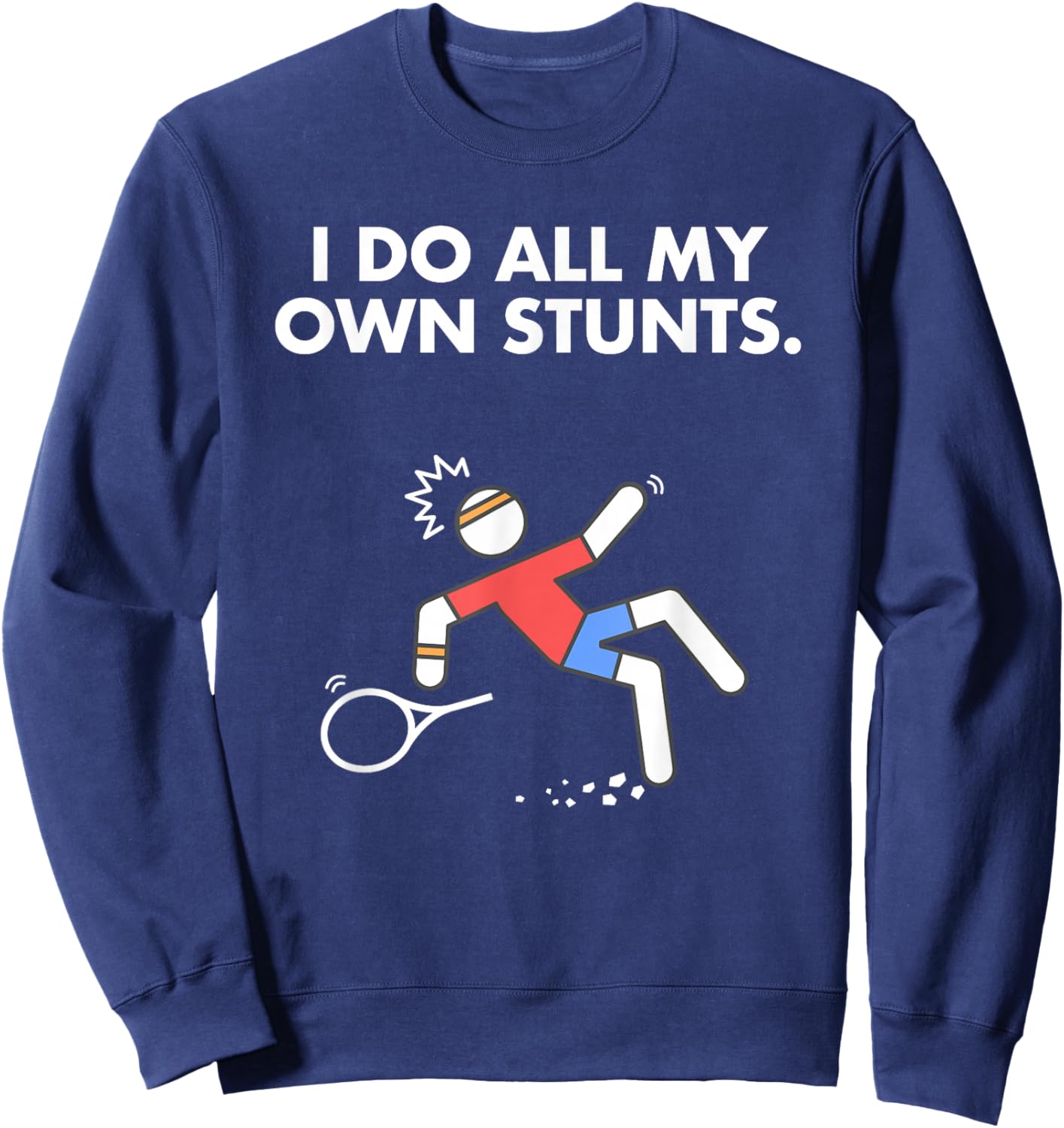 Get Well Funny Tennis Accident I do my own stunts Sweatshirt - Sweatshirt | Navy