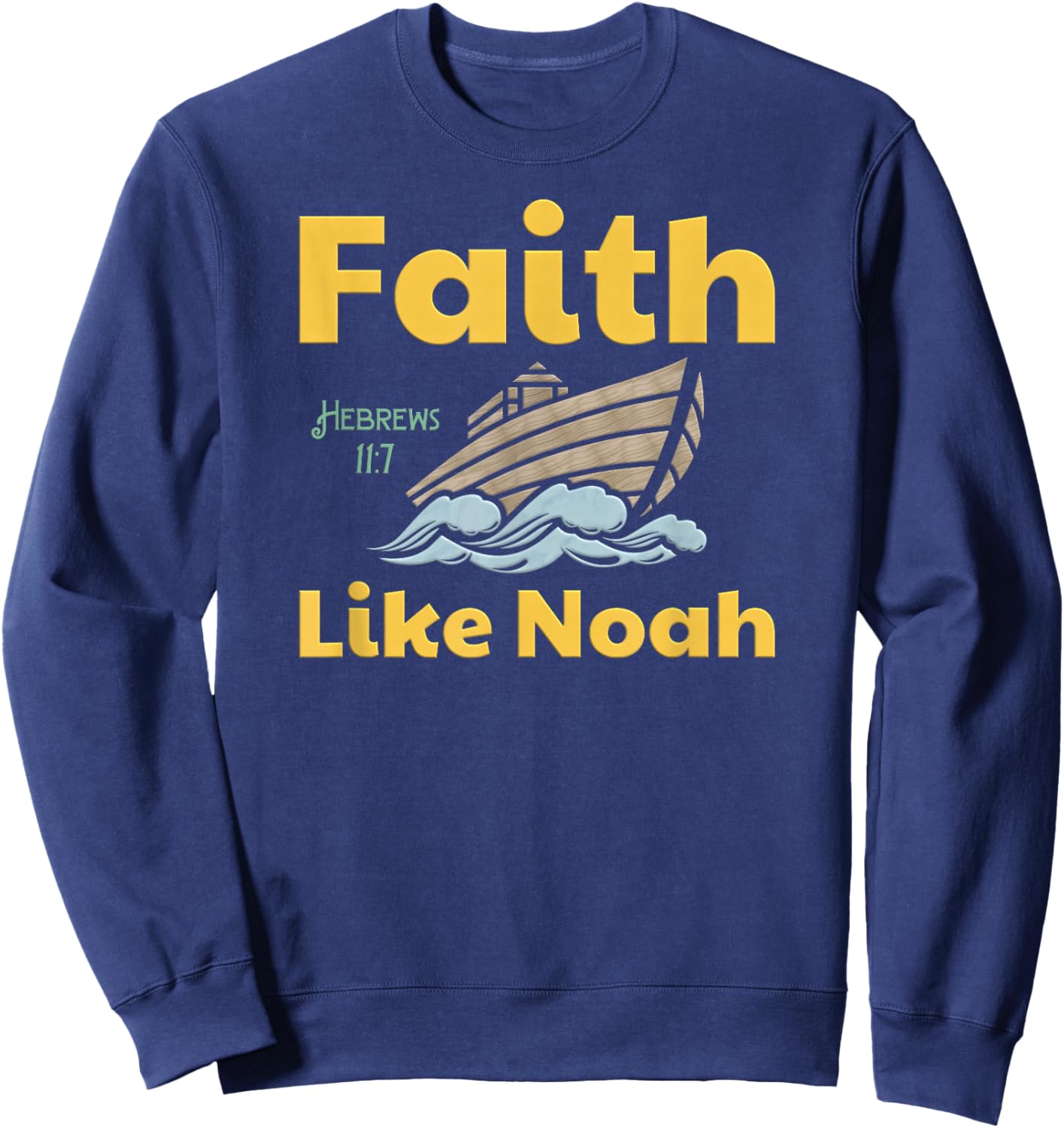 Faith Like Noah Bible Verse Hebrews 11 7 Fun Religious Ark Sweatshirt - Sweatshirt | Navy