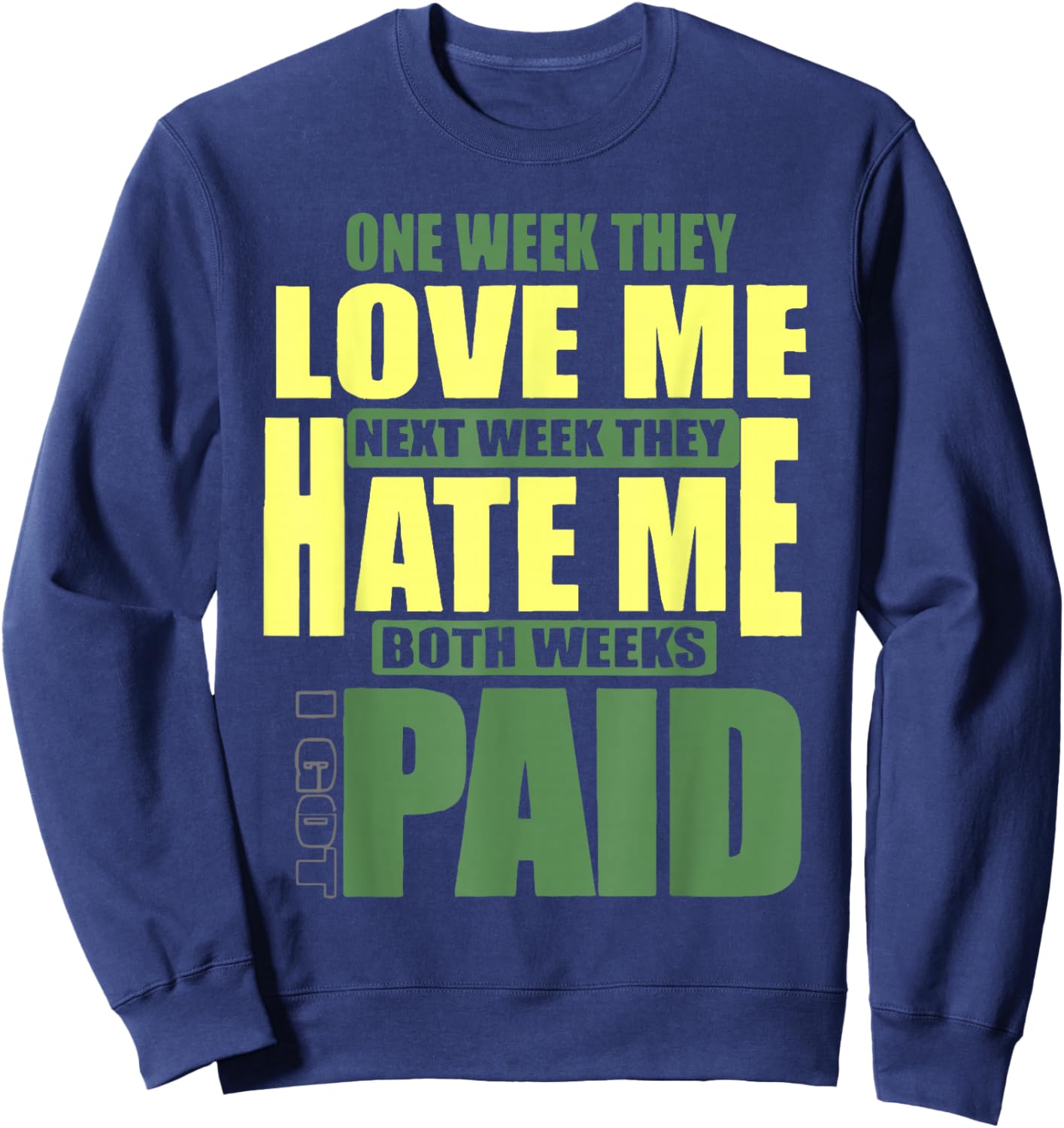 One week they love me, Next week they hate me Sweatshirt - Sweatshirt | Navy
