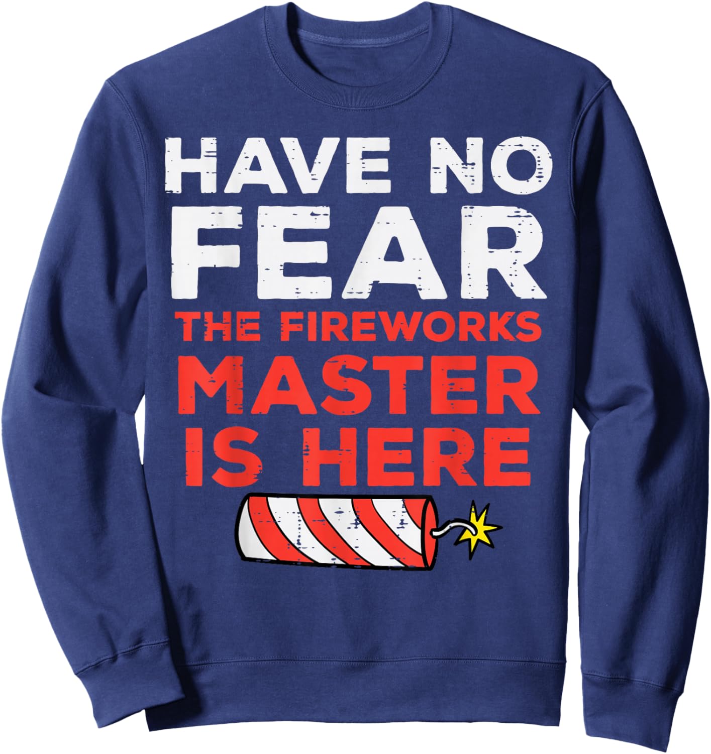 Have No Fear Fireworks Director Funny 4th of July Men Women Sweatshirt - Sweatshirt | Navy