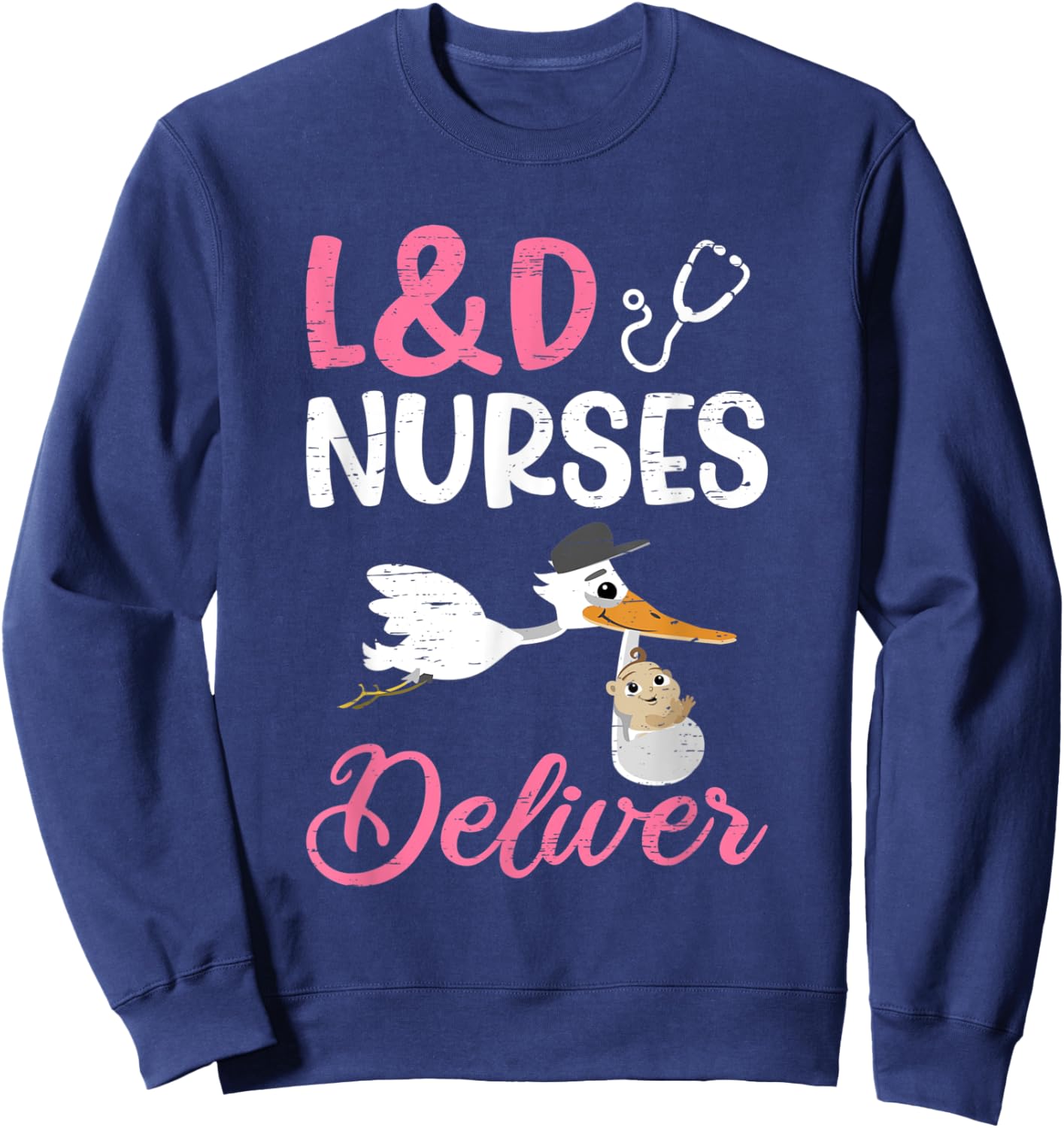 L&D Nurses Deliver For A Labor And Delivery Nurse Sweatshirt - Sweatshirt | Navy