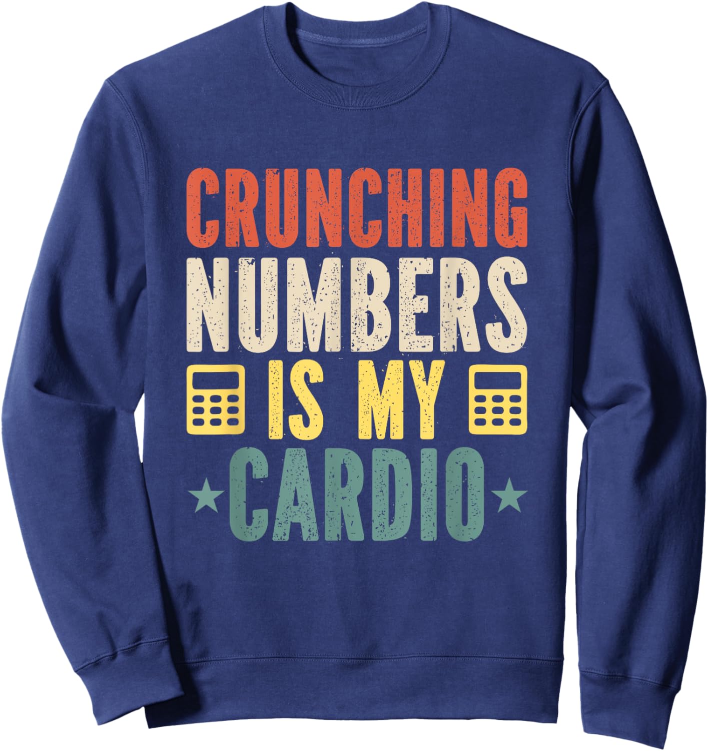 Crunching Numbers is My Cardio Funny Accounting Vintage Sweatshirt - Sweatshirt | Navy