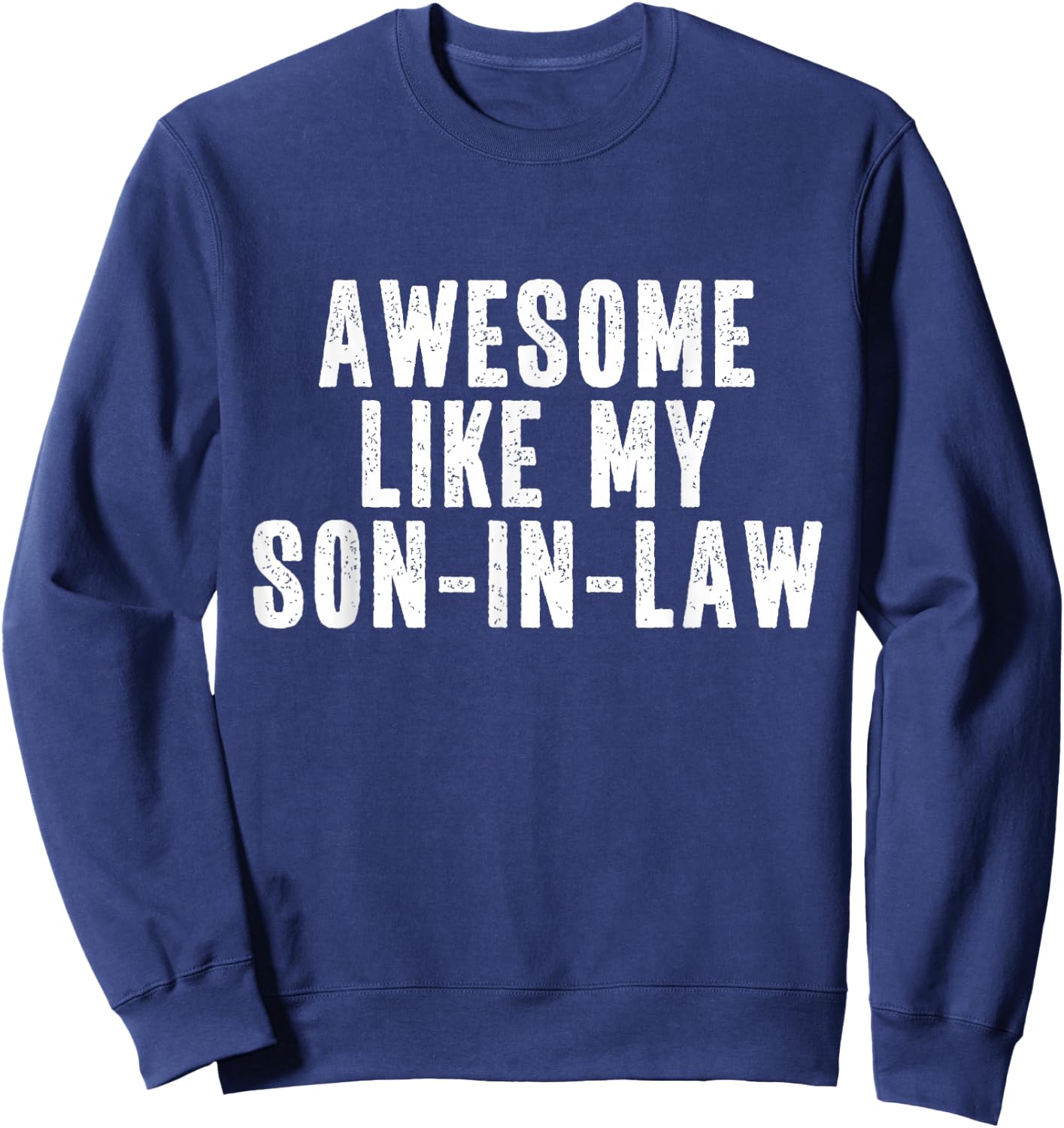 Awesome Like My Son-In-Law Quote Funny Sweatshirt - Sweatshirt | Navy