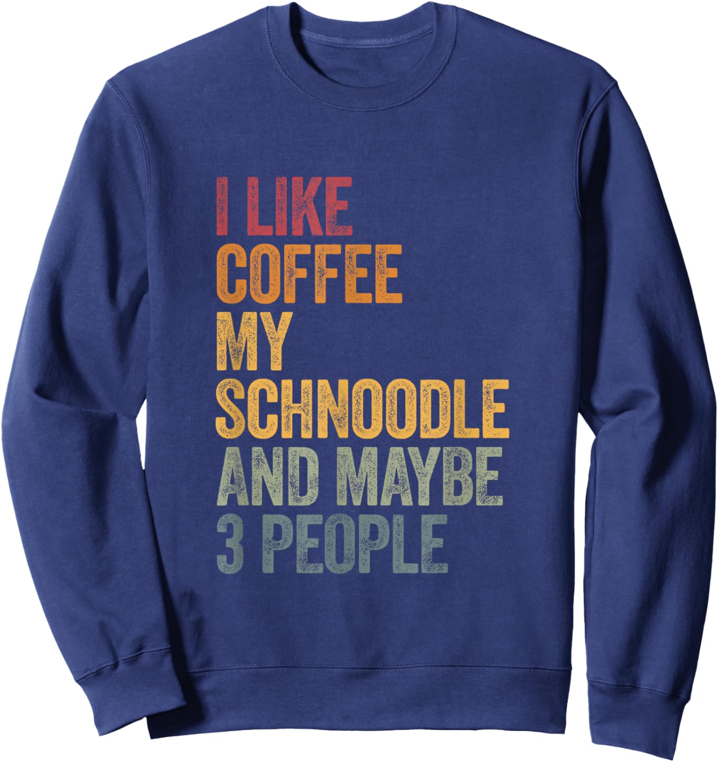 I like coffee my Schnoodle and maybe 3 people Vintage Sweatshirt - Sweatshirt | Navy