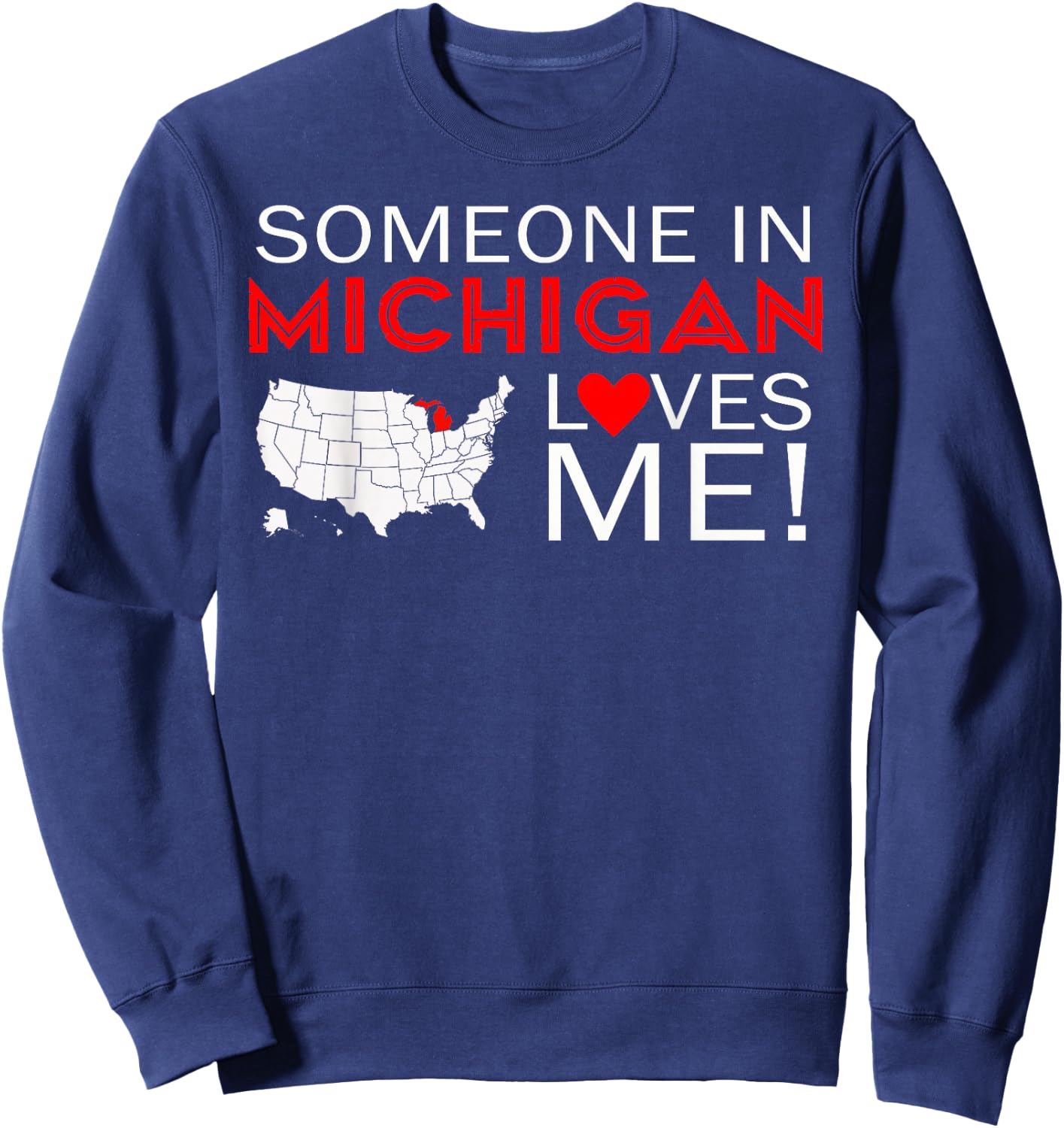 Someone In Michigan Loves Me The Great Lakes State Sweatshirt - Sweatshirt | Navy