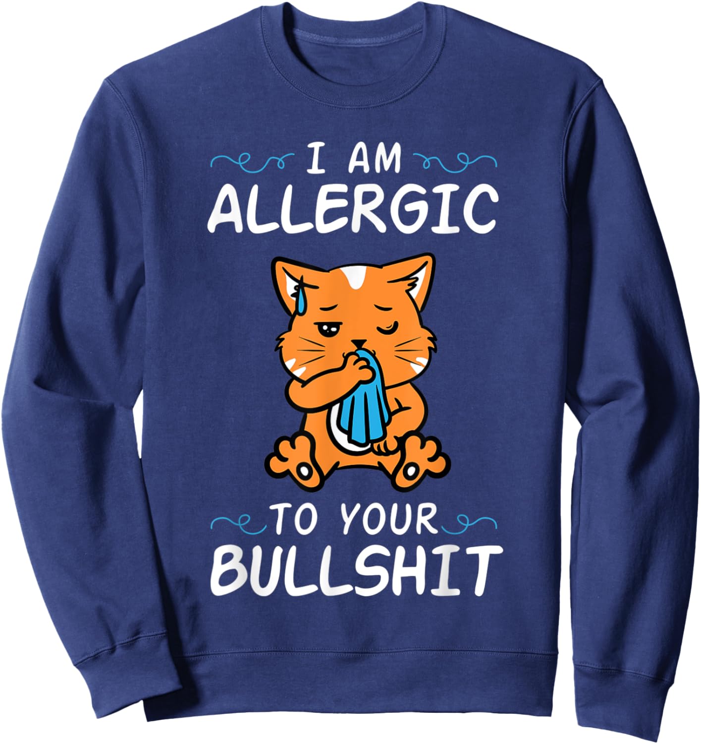 Cat I'm Allergic To Your Bullshit Funny Meme Quote Animal Sweatshirt - Sweatshirt | Navy