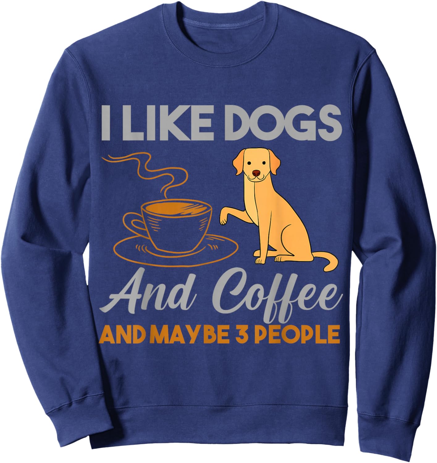 I Like Dogs And Coffee And Maybe 3 People Sweatshirt - Sweatshirt | Navy