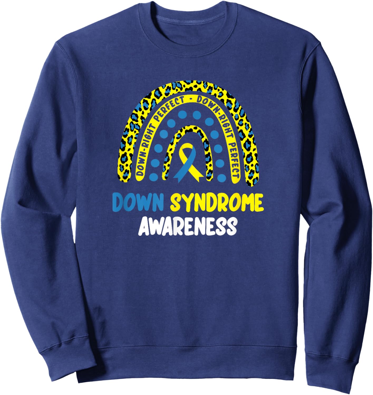 Down-Right Perfect Rainbow, T21 Down Syndrome Awareness Sweatshirt - Sweatshirt | Navy