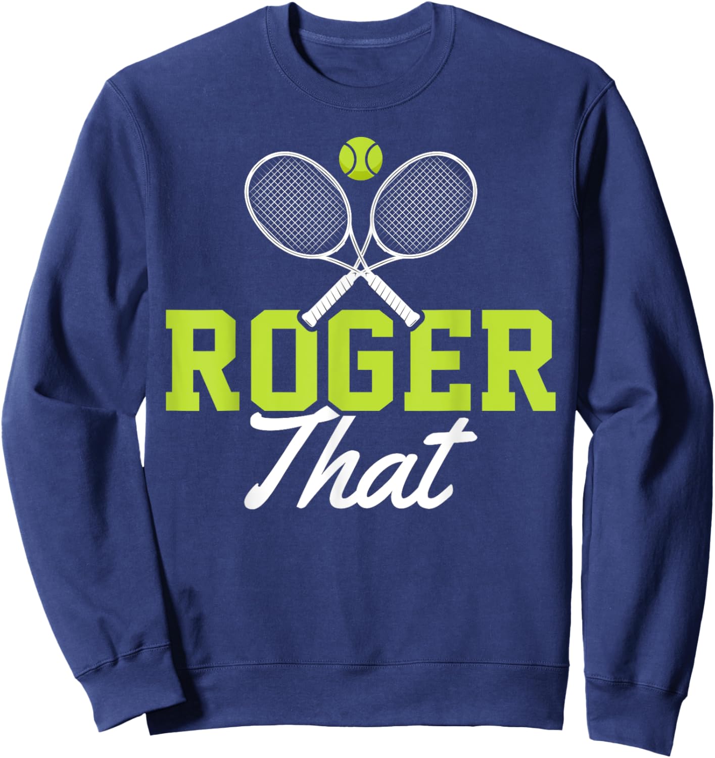 Roger That Funny Tennis Lover Novelty Gift Sweatshirt - Sweatshirt | Navy