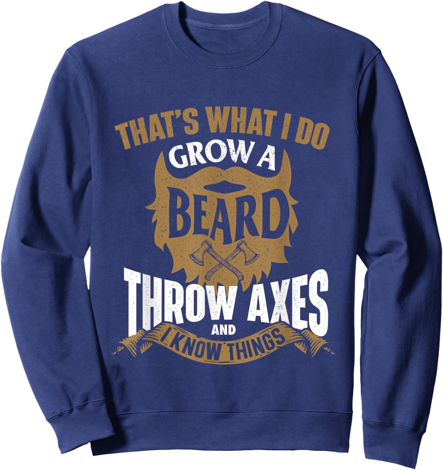 Grow a Beard Throw Axes - Axe Throwing Hatchet Lumberjack Sweatshirt - Sweatshirt | Navy