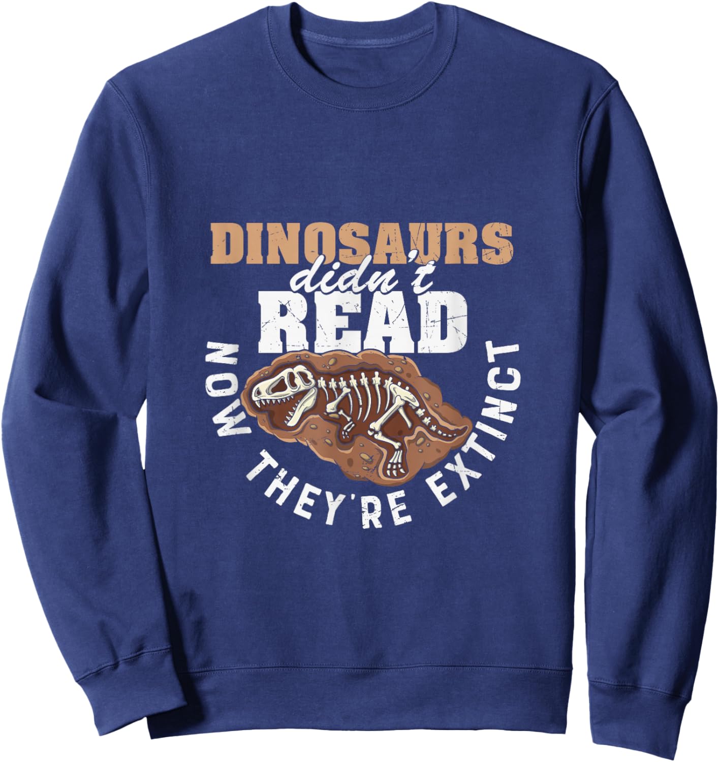Dinosaurs Didn't Read Now They are Extinct Funny Teachers Sweatshirt - Sweatshirt | Navy