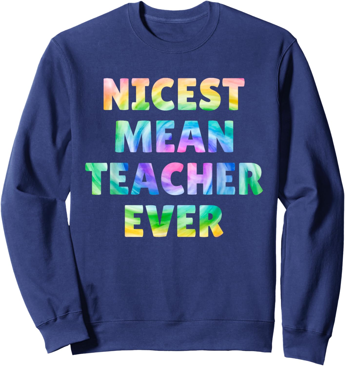 Nicest Mean Teacher Ever Tie Dye Funny Men Women Sweatshirt - Sweatshirt | Navy