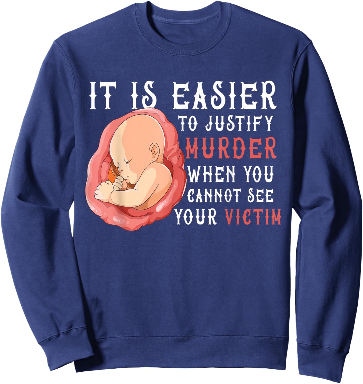 It Is Easier To Justify Murder If You Cannot See The Victim Sweatshirt - Sweatshirt | Navy