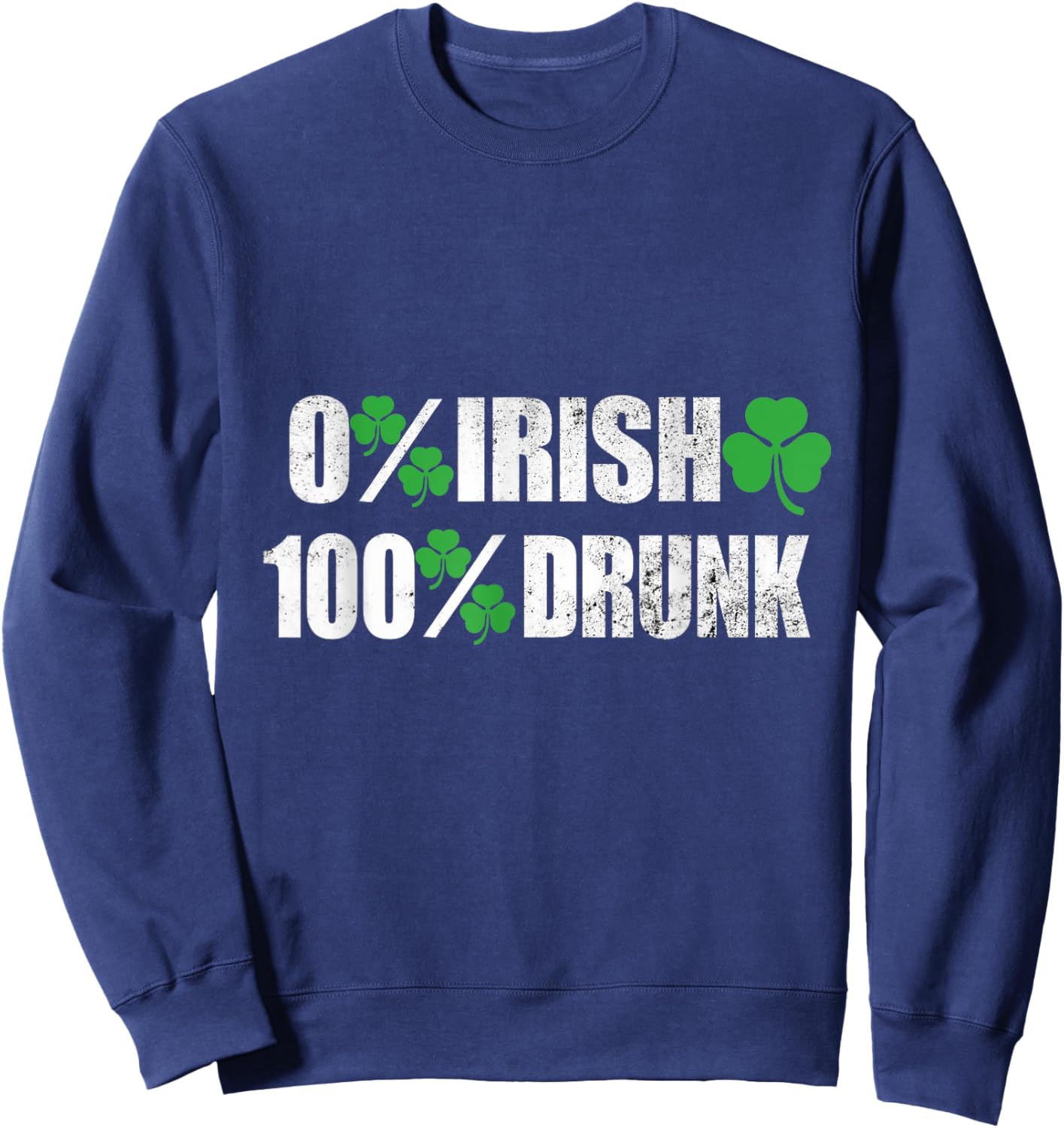 St Patricks Day 0% Irish 100% Drunk Drinking Apparel Beer Sweatshirt - Sweatshirt | Navy