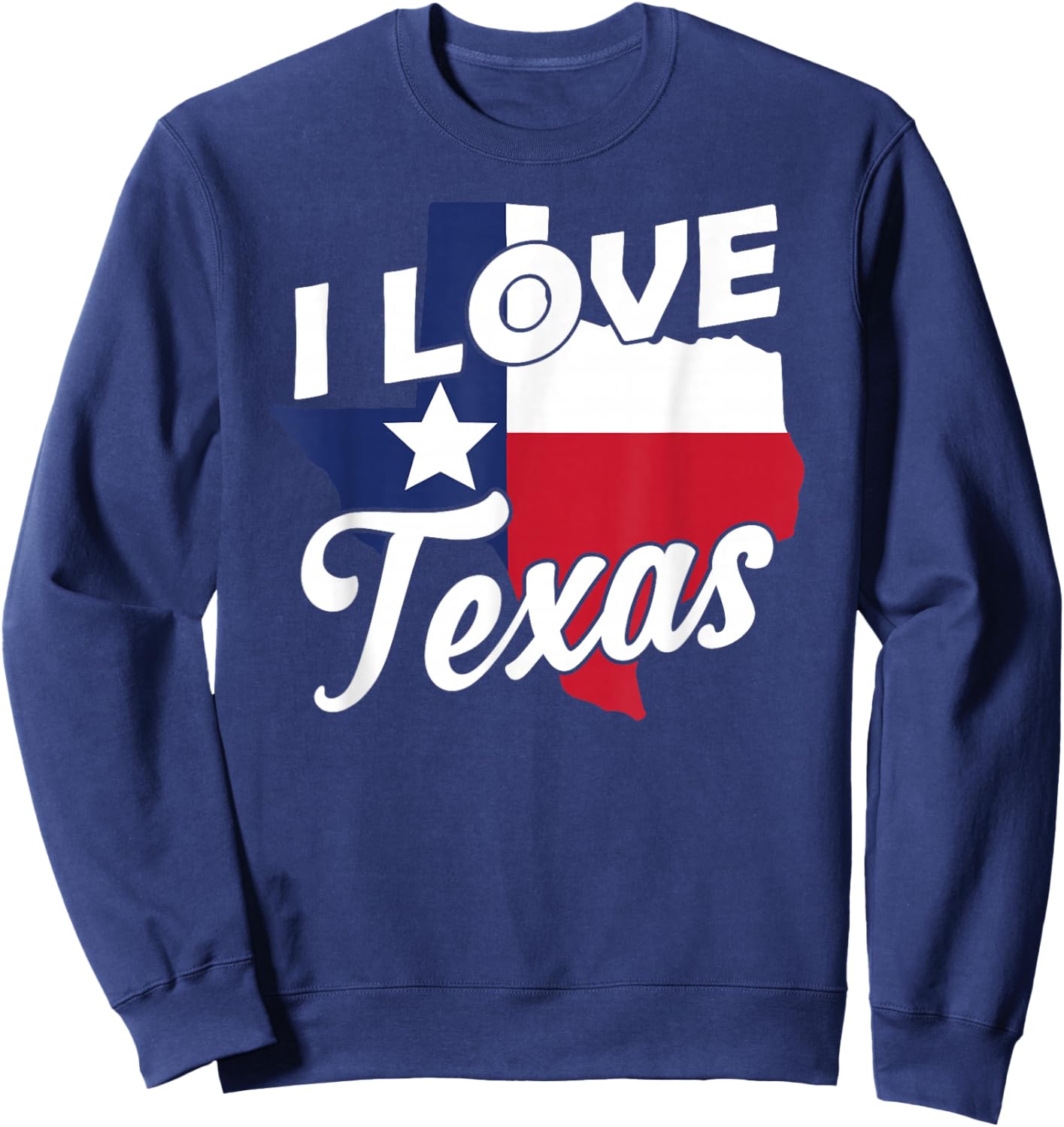 I Love Texas State Texan Pride Sayings Sweatshirt - Sweatshirt | Navy