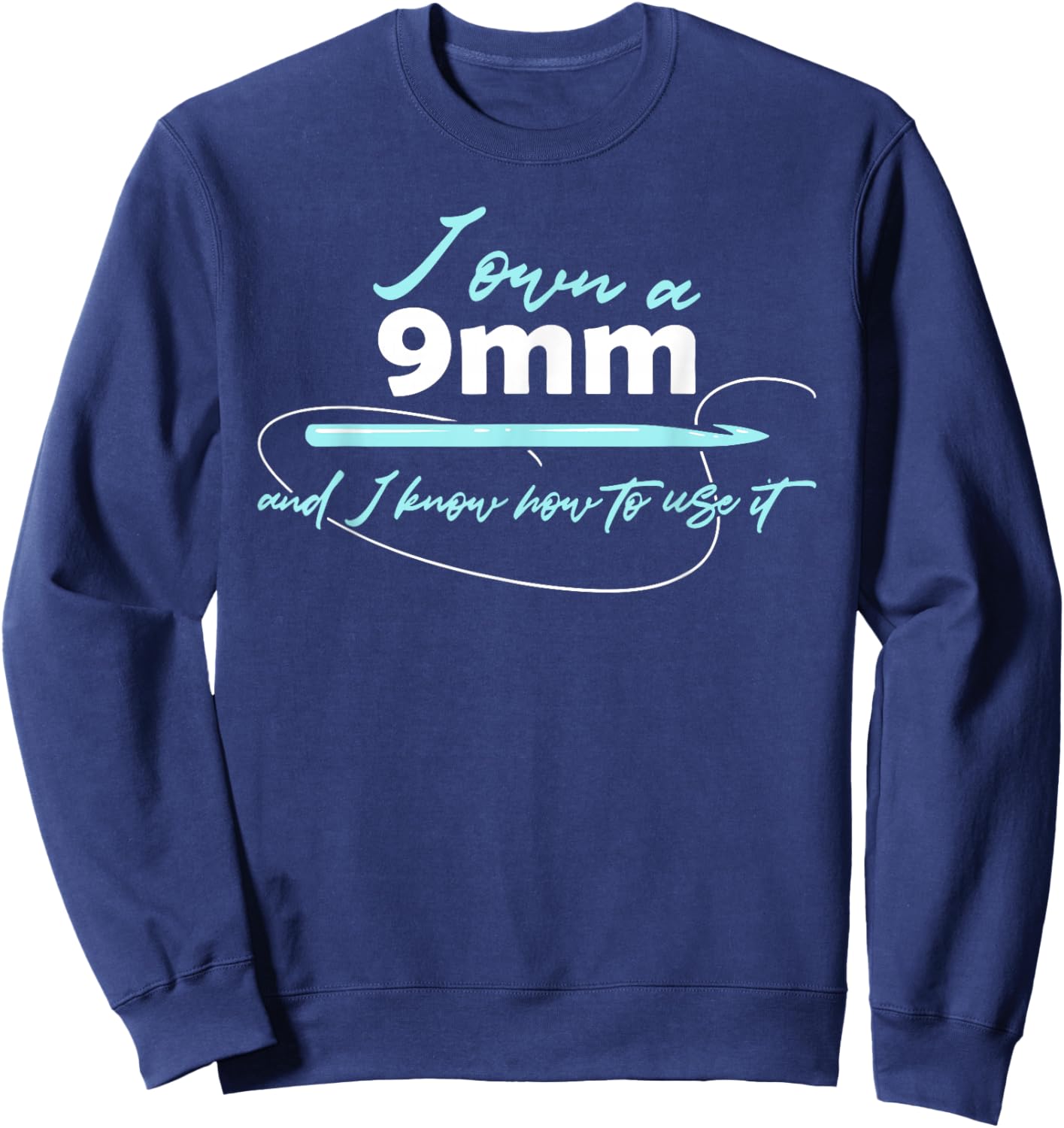 I Own A 9 mm & I Know How To Use It Funny Crochet Crocheting Sweatshirt - Sweatshirt | Navy