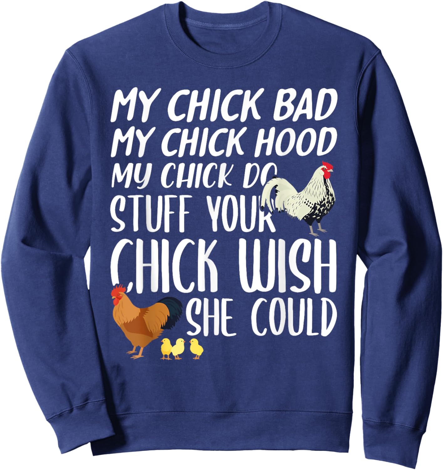 My Chick Bad My Chick Hood My Chick Do Stuff Funny Chicken Sweatshirt - Sweatshirt | Navy