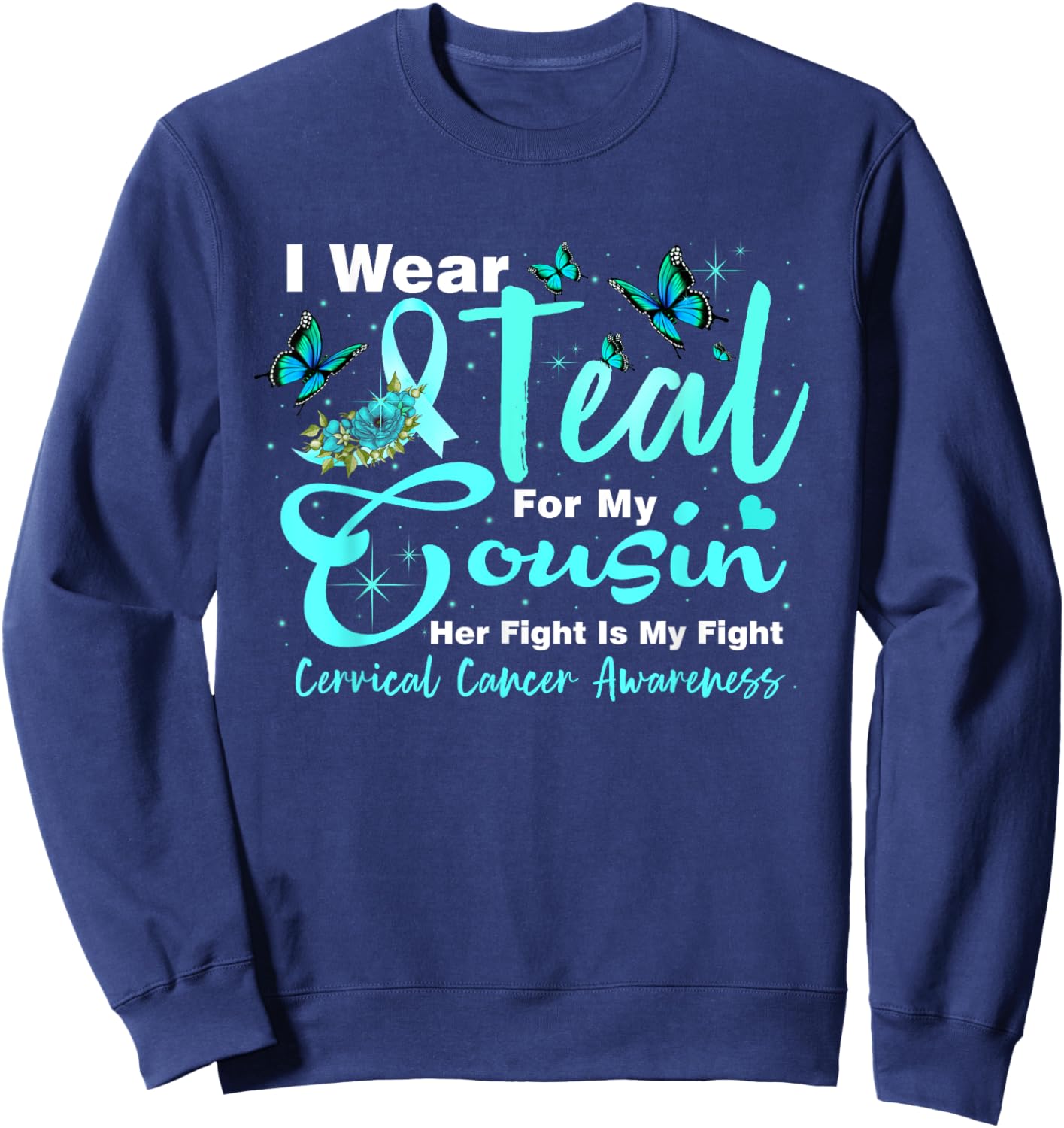 I Wear Teal For My Cousin Cervical Cancer Awareness Sweatshirt - Sweatshirt | Navy