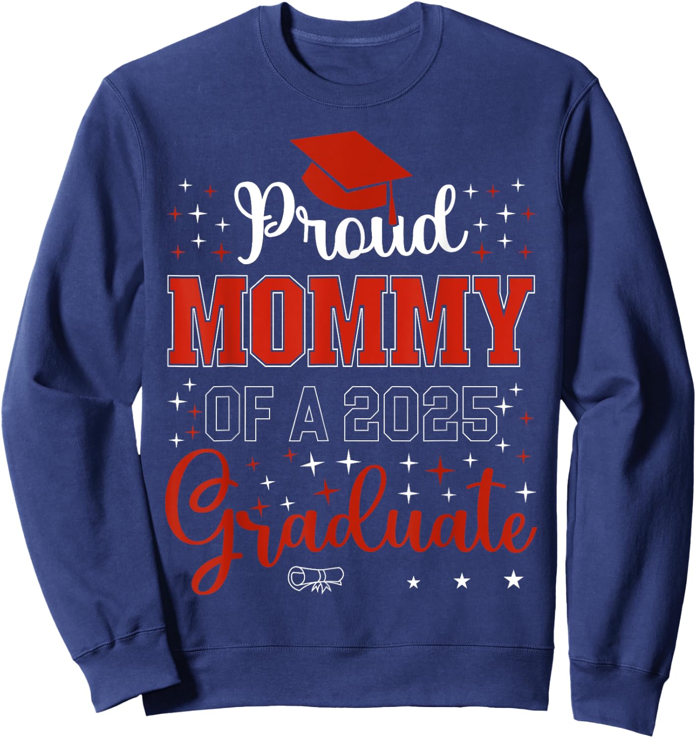 Proud Mommy of a class of 2025 graduate for graduation Sweatshirt - Sweatshirt | Navy
