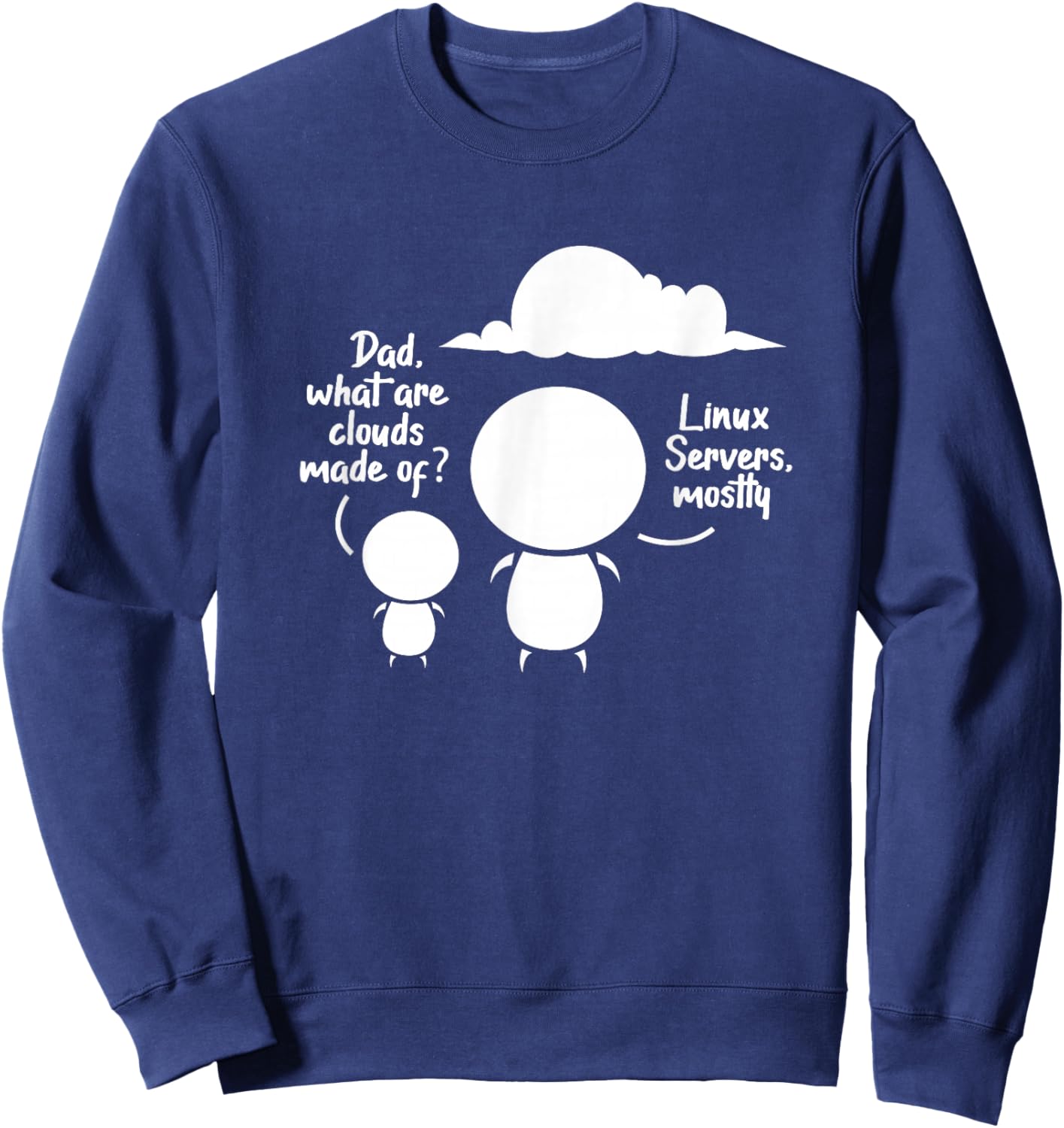 Dad What Are The Clouds Made Of? Linux Servers Programming Sweatshirt - Sweatshirt | Navy