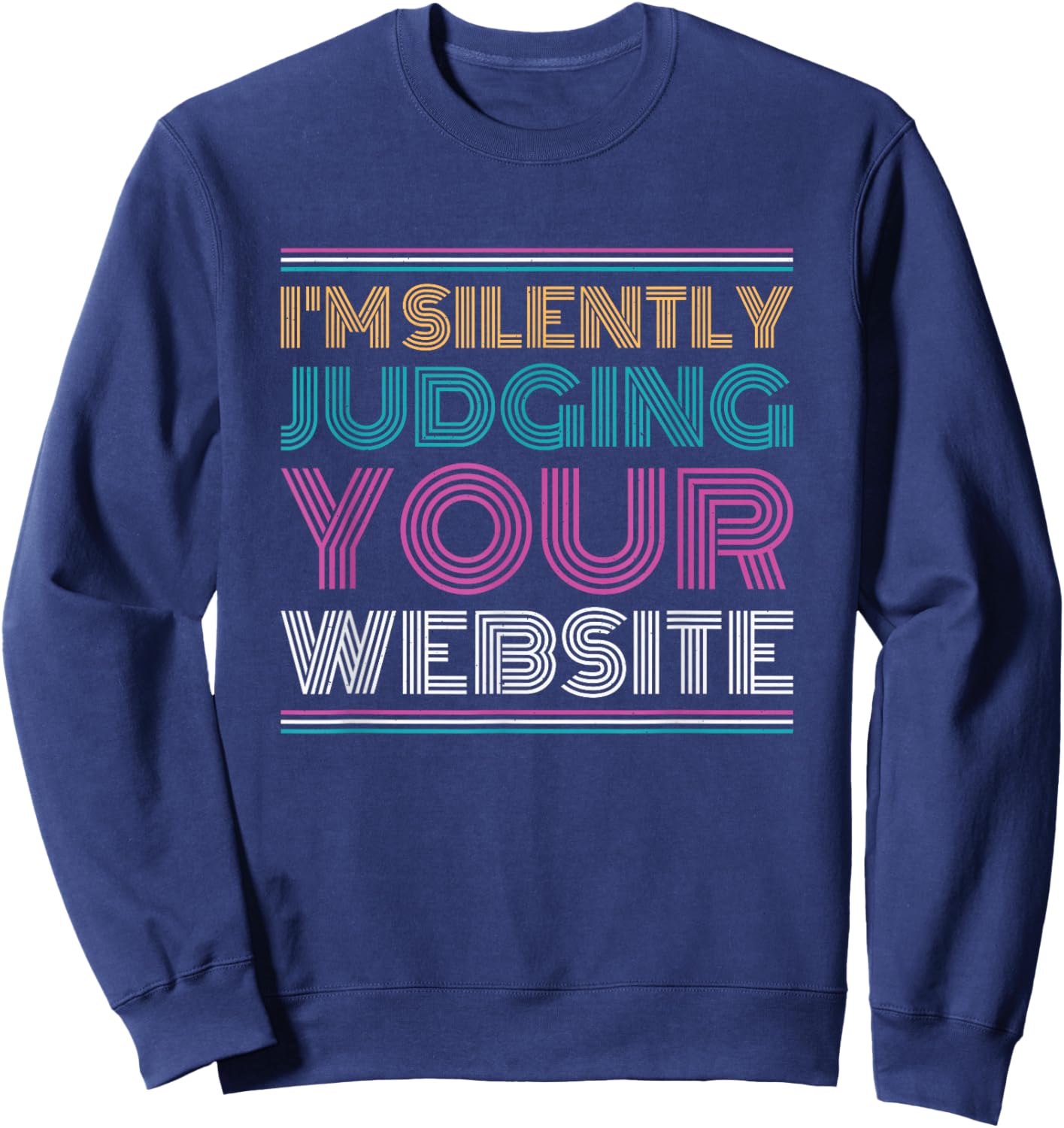 Web Developer I'm Silently Judging Your Website Sweatshirt - Sweatshirt | Navy