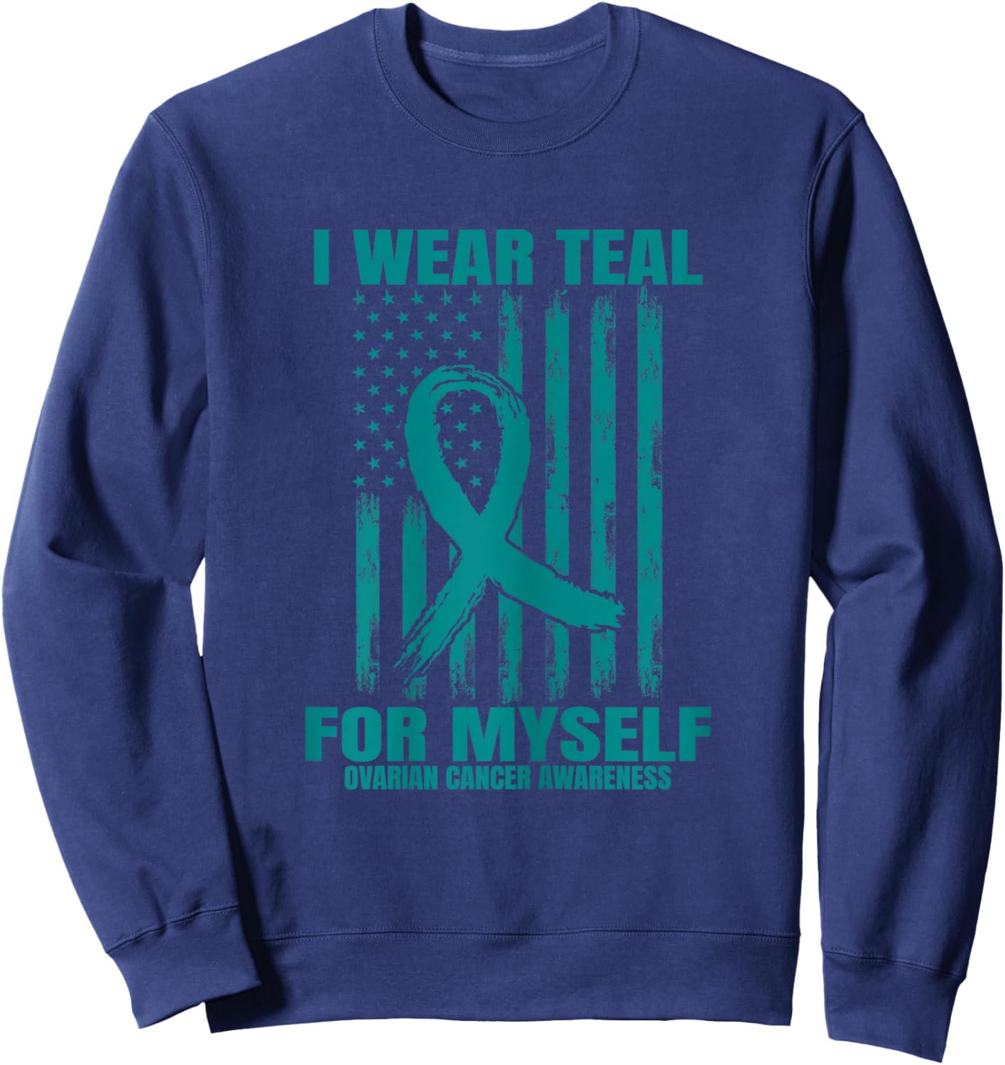 I Wear Teal For Myself Ovarian Cancer Awareness Flag Product Sweatshirt - Sweatshirt | Navy
