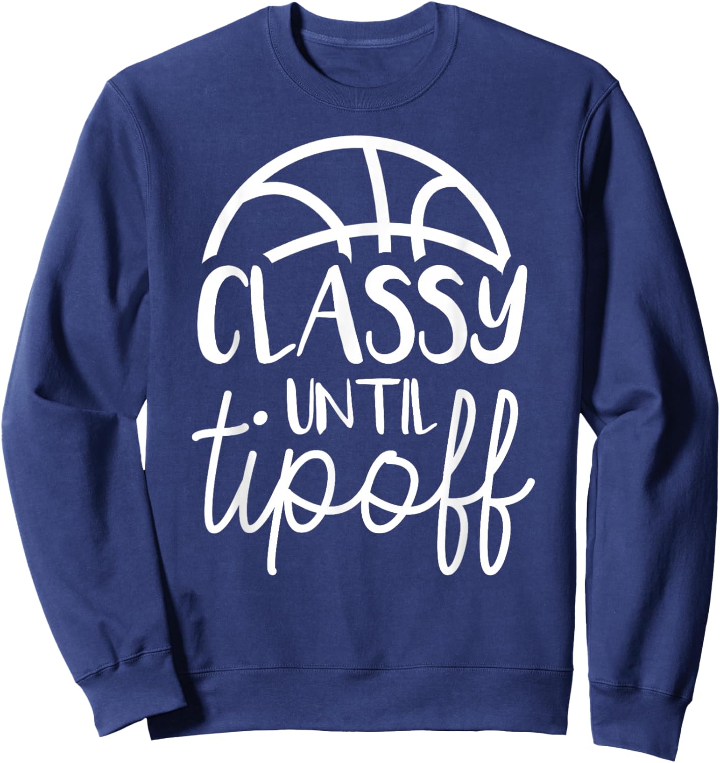Basketball Mom Classy Until Tipoff Basketball Sweatshirt - Sweatshirt | Navy