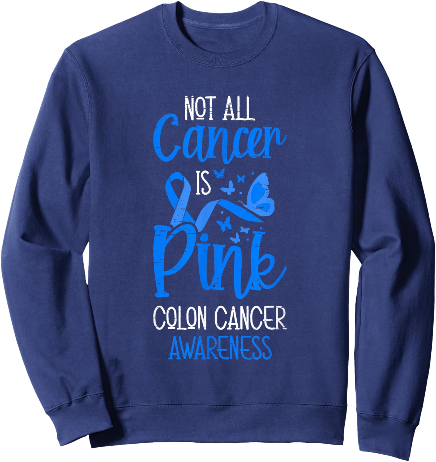 Not All Cancer Is Pink Colon Cancer Awareness Sweatshirt - Sweatshirt | Navy