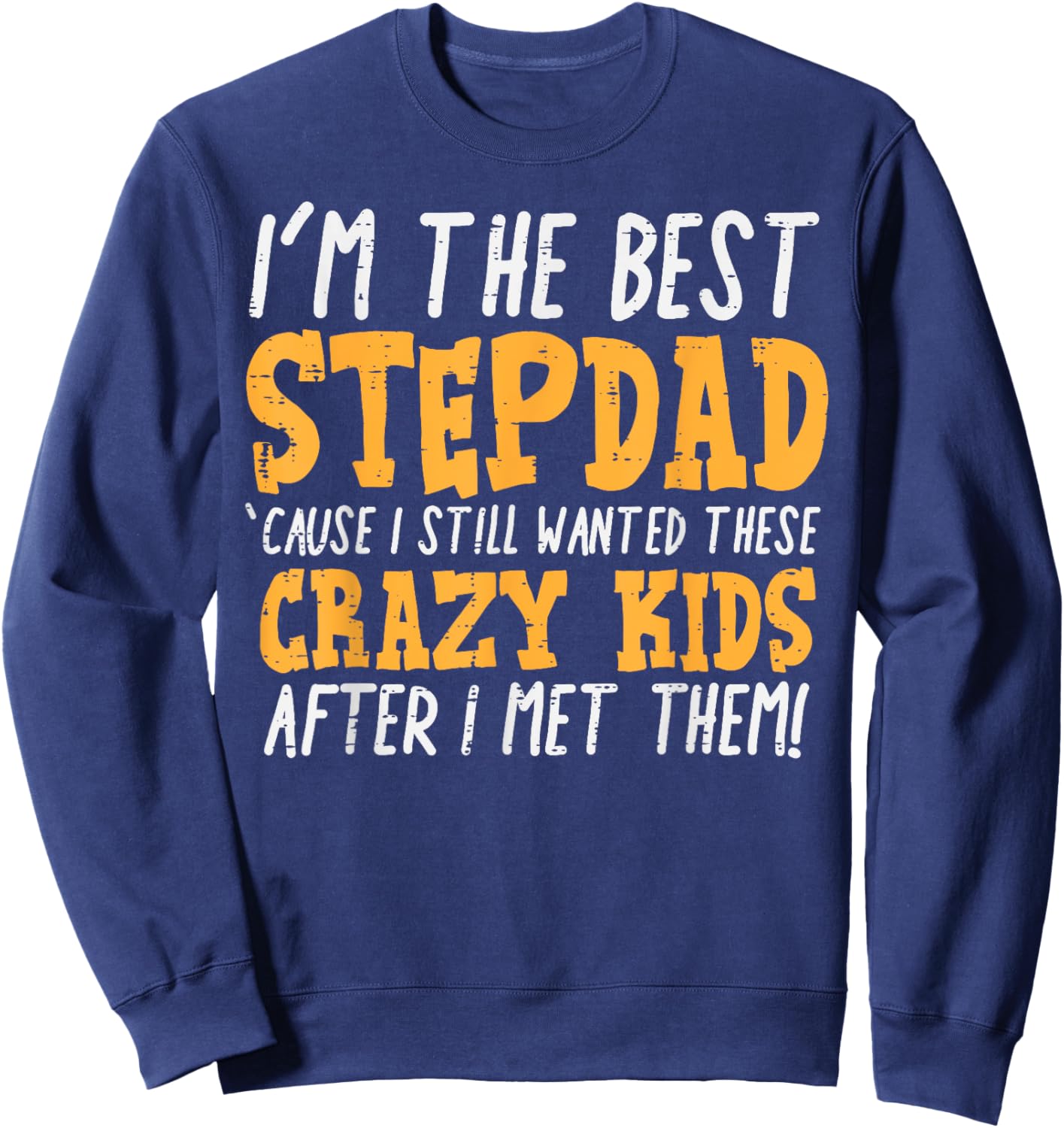 Im The Best Stepdad Crazy Kids Funny Fathers Day Stepfather Sweatshirt - Sweatshirt | Navy