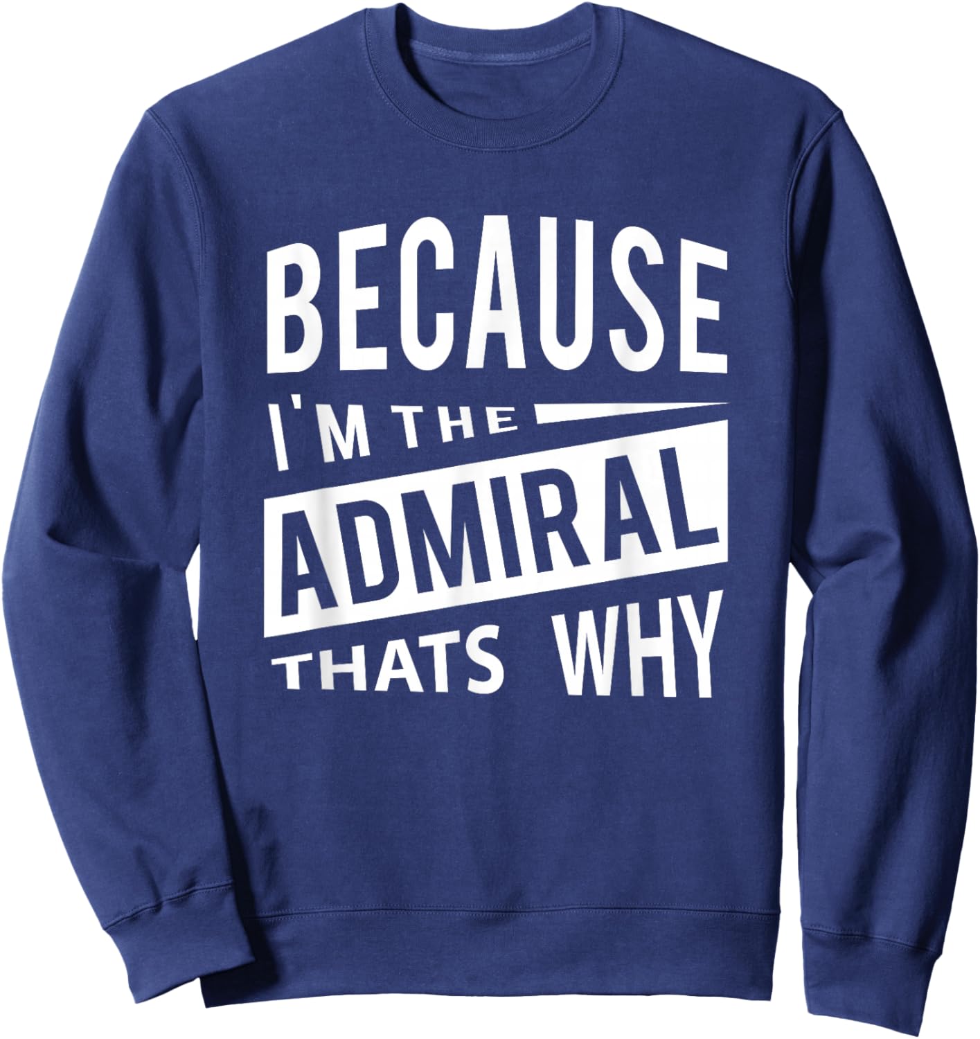 Military Promotion - Flag Officer Because I'm The Admiral ADM - That's Why Sweatshirt - Sweatshirt | Navy