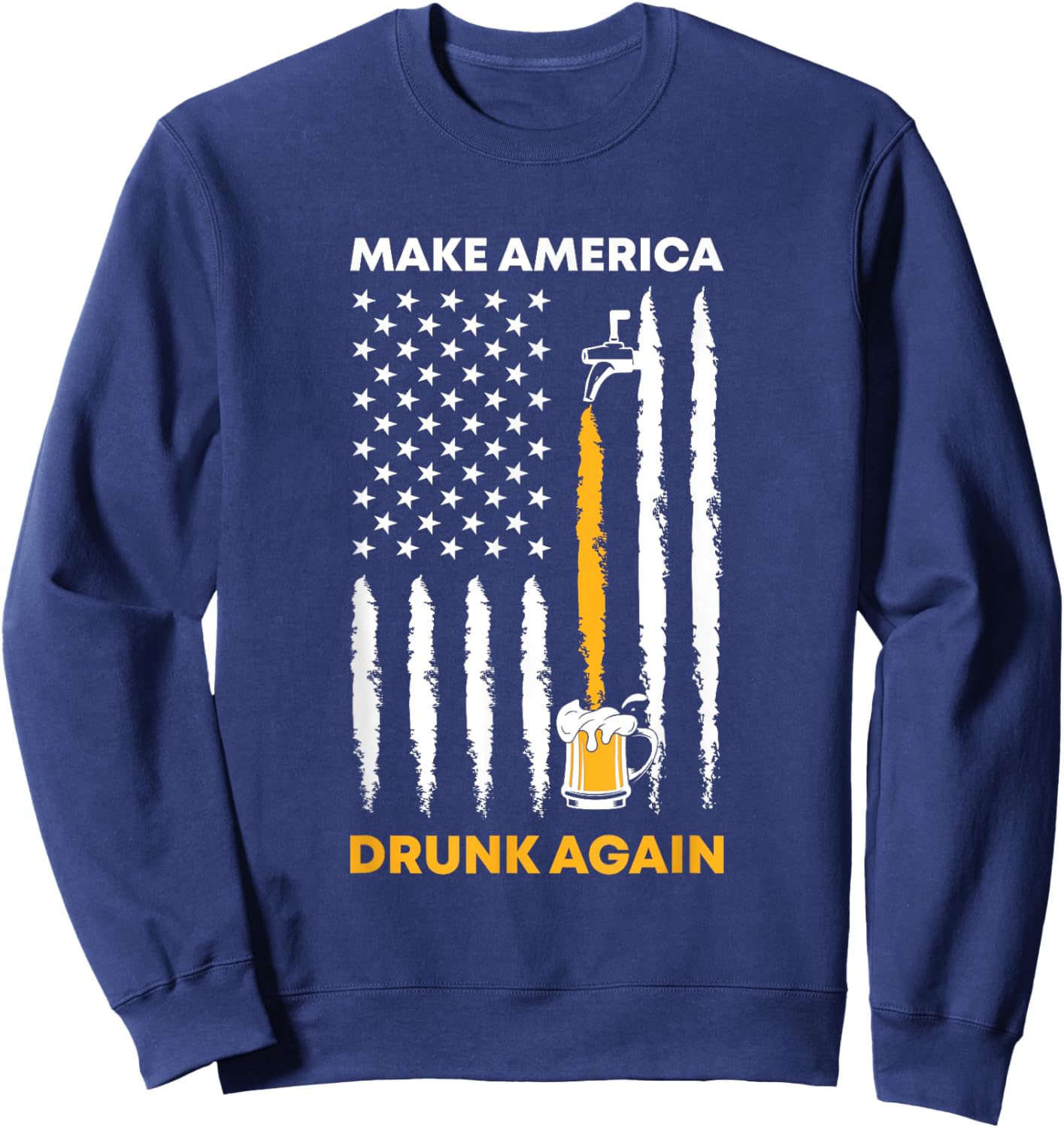 Makes America Drunk Again 4th of July American Flag Women Men Sweatshirt - Sweatshirt | Navy