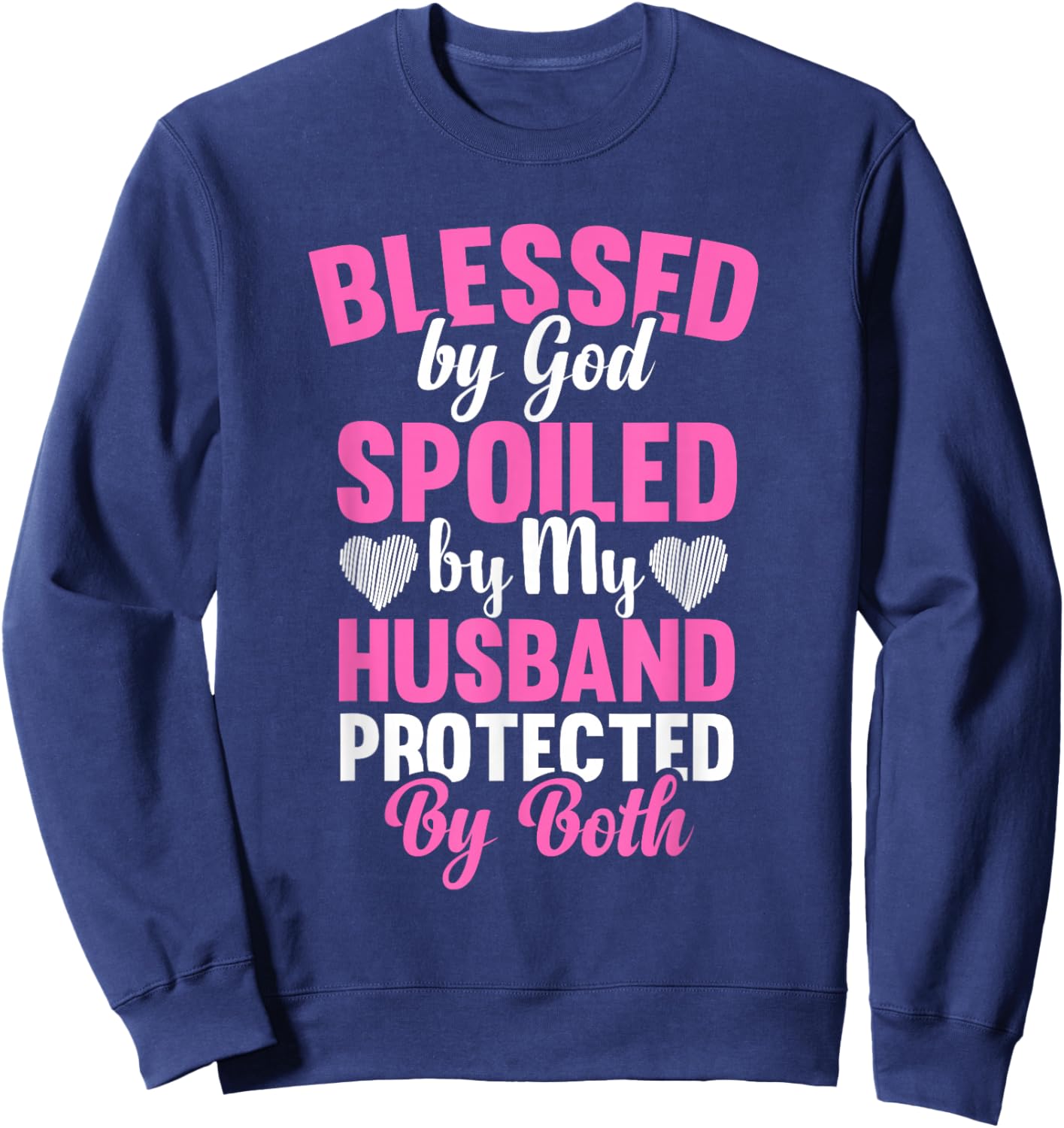 Blessed By God Spoiled By My Husband Protected By Both Sweatshirt - Sweatshirt | Navy