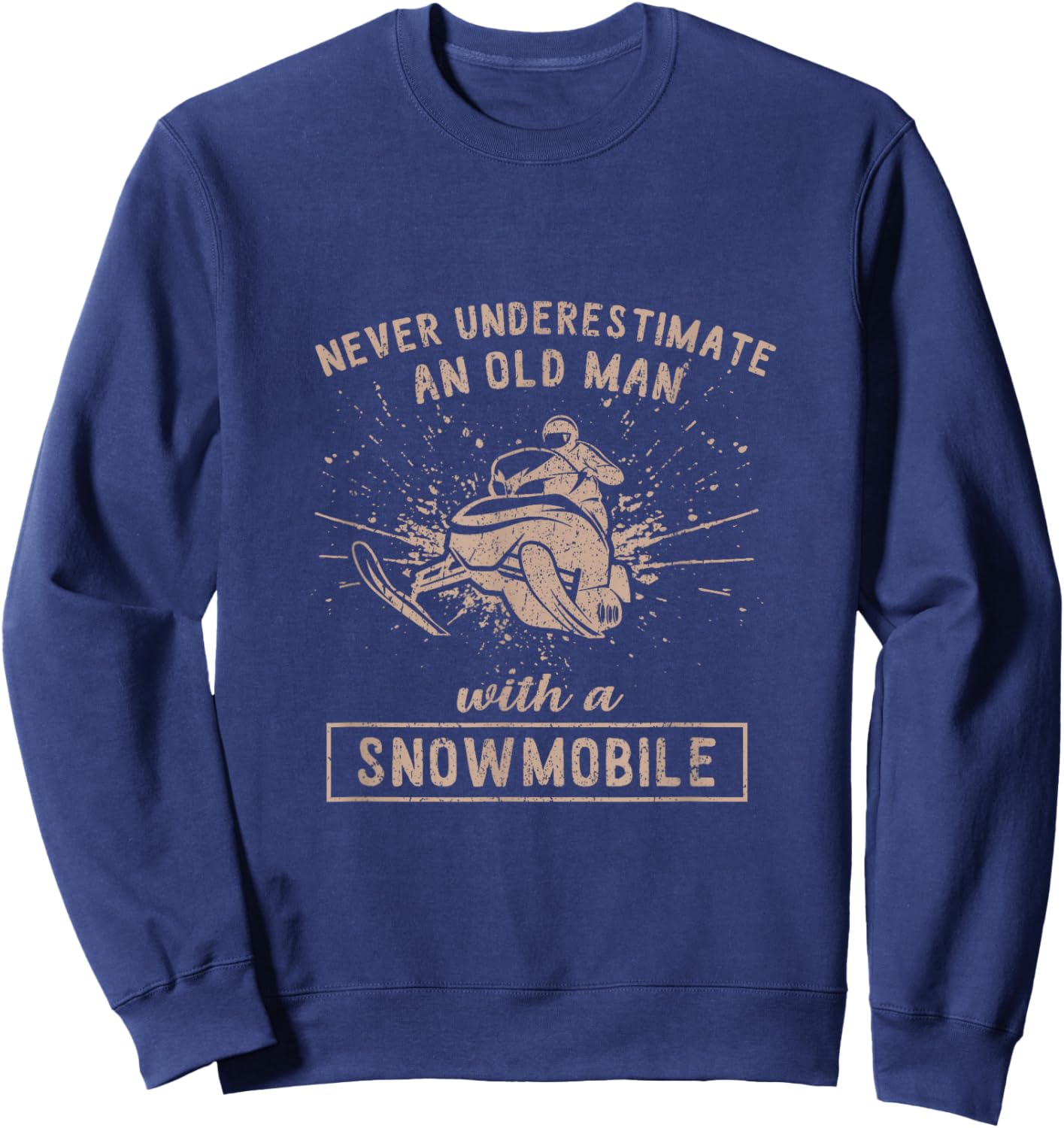 Never Underestimate An Old Man With A Snowmobile Sweatshirt - Sweatshirt | Navy