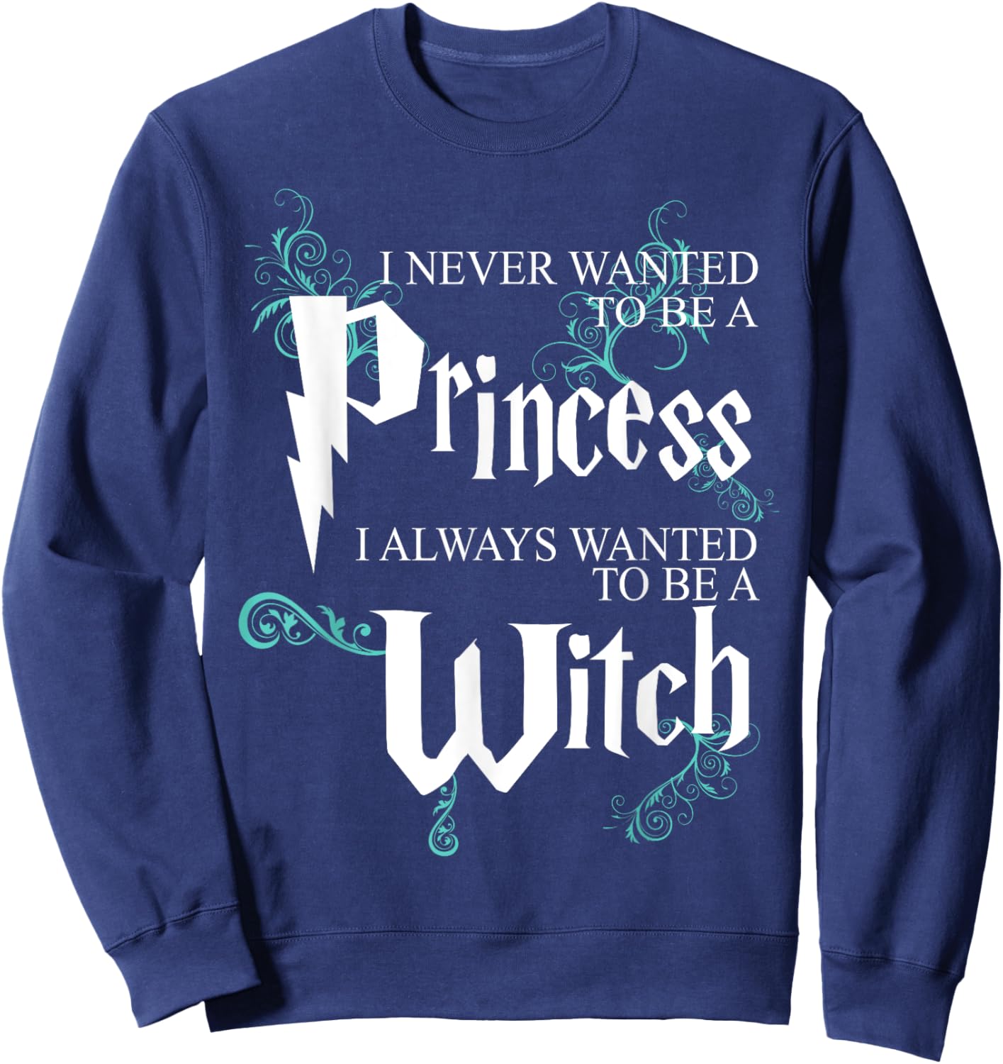 Funny I Never Wanted To Be A Princess I Always To Be A Witch Sweatshirt - Sweatshirt | Navy