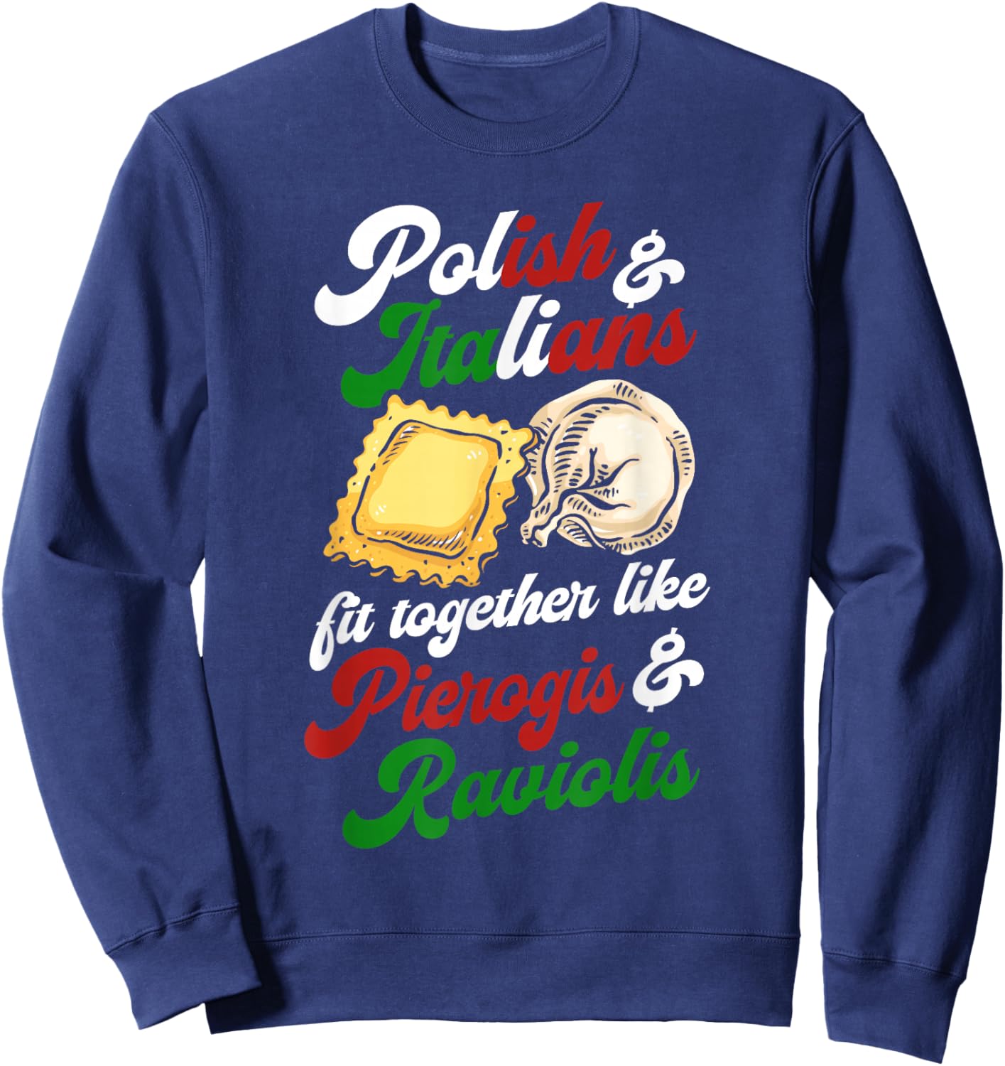 Polish and Italians Fit Together Like Pierogis and Raviolis Sweatshirt - Sweatshirt | Navy